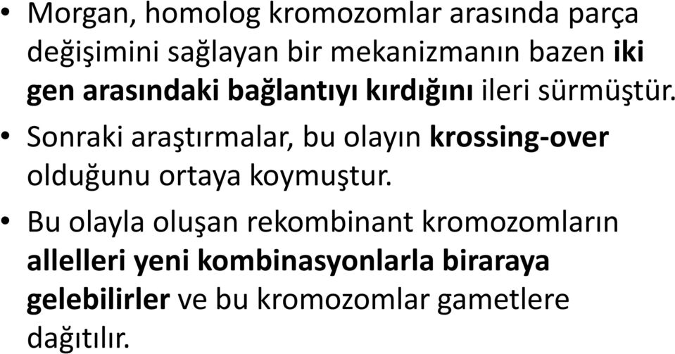 Sonraki araştırmalar, bu olayın krossing-over olduğunu ortaya koymuştur.