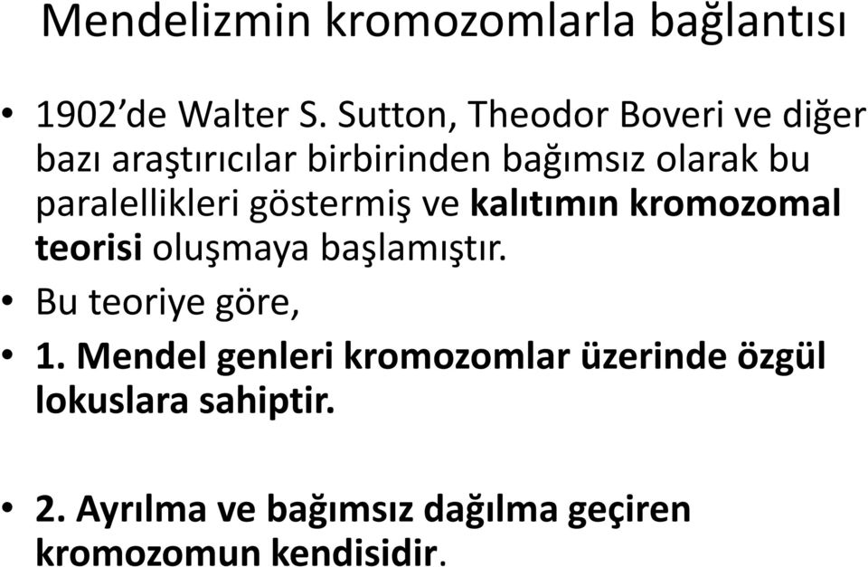 paralellikleri göstermiş ve kalıtımın kromozomal teorisi oluşmaya başlamıştır.