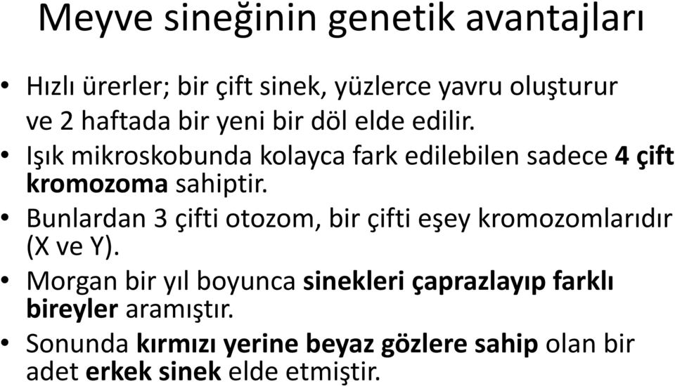 Bunlardan 3 çifti otozom, bir çifti eşey kromozomlarıdır (X ve Y).