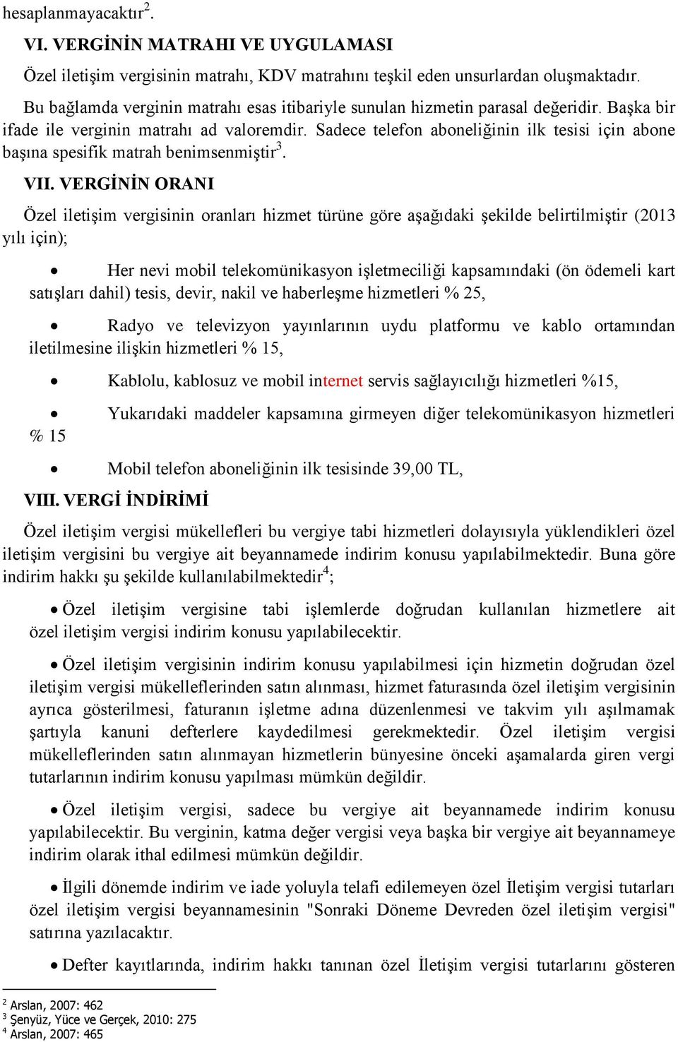 Sadece telefon aboneliğinin ilk tesisi için abone başına spesifik matrah benimsenmiştir 3. VII.