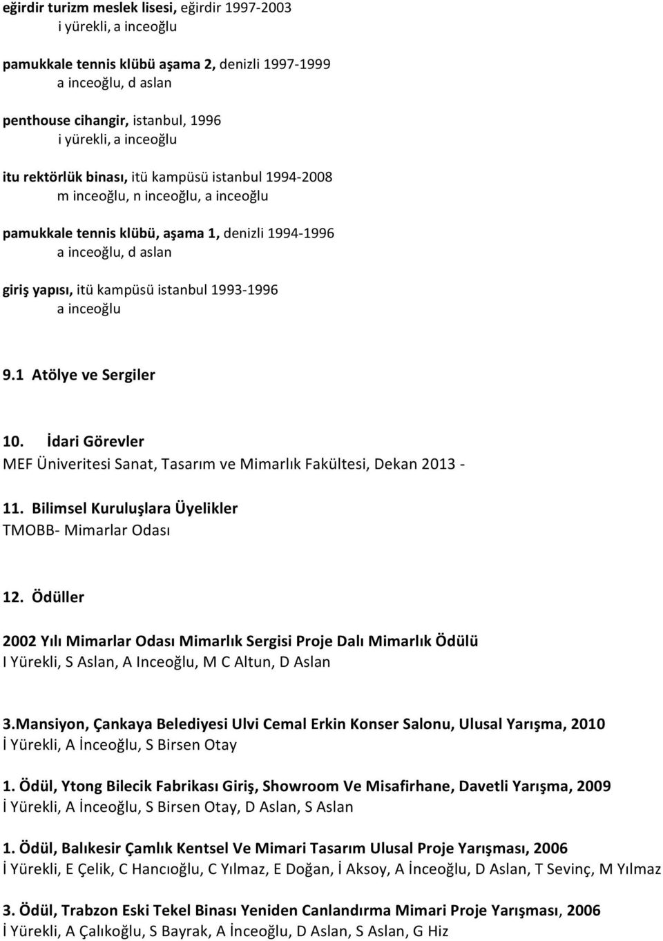 1993-1996 a inceoğlu 9.1 Atölye ve Sergiler 10. İdari Görevler MEF Üniveritesi Sanat, Tasarım ve Mimarlık Fakültesi, Dekan 2013-11. Bilimsel Kuruluşlara Üyelikler TMOBB- Mimarlar Odası 12.