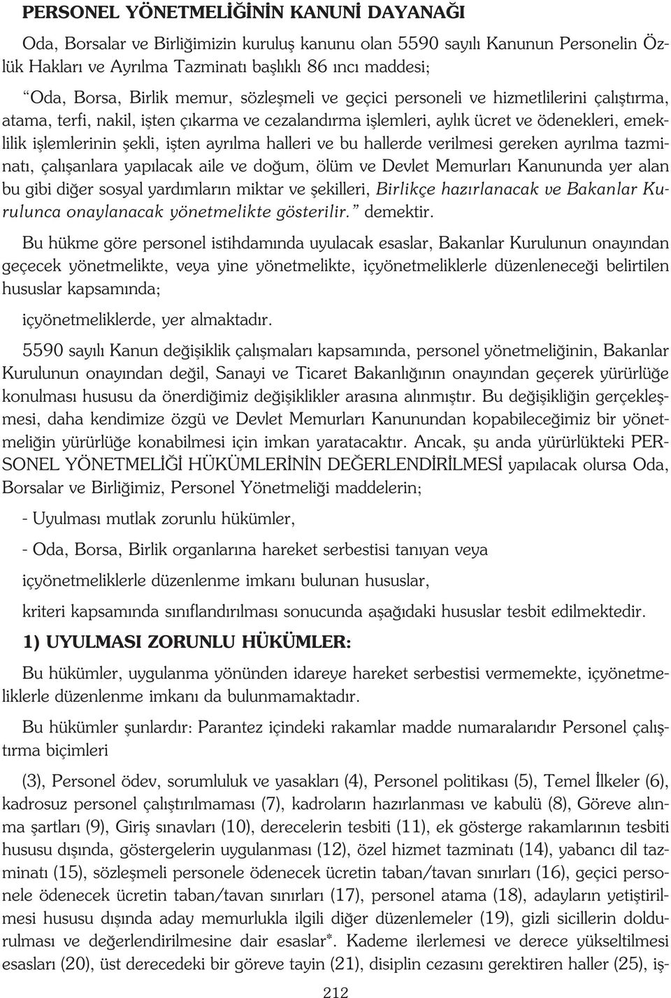 ayr lma halleri ve bu hallerde verilmesi gereken ayr lma tazminat, çal flanlara yap lacak aile ve do um, ölüm ve Devlet Memurlar Kanununda yer alan bu gibi di er sosyal yard mlar n miktar ve