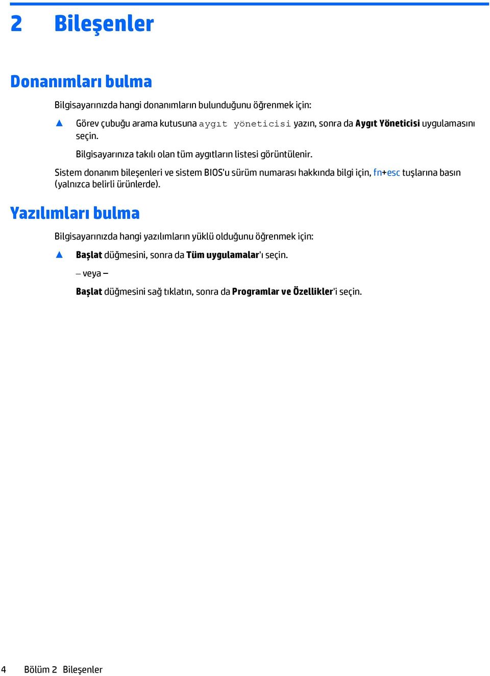 Sistem donanım bileşenleri ve sistem BIOS'u sürüm numarası hakkında bilgi için, fn+esc tuşlarına basın (yalnızca belirli ürünlerde).