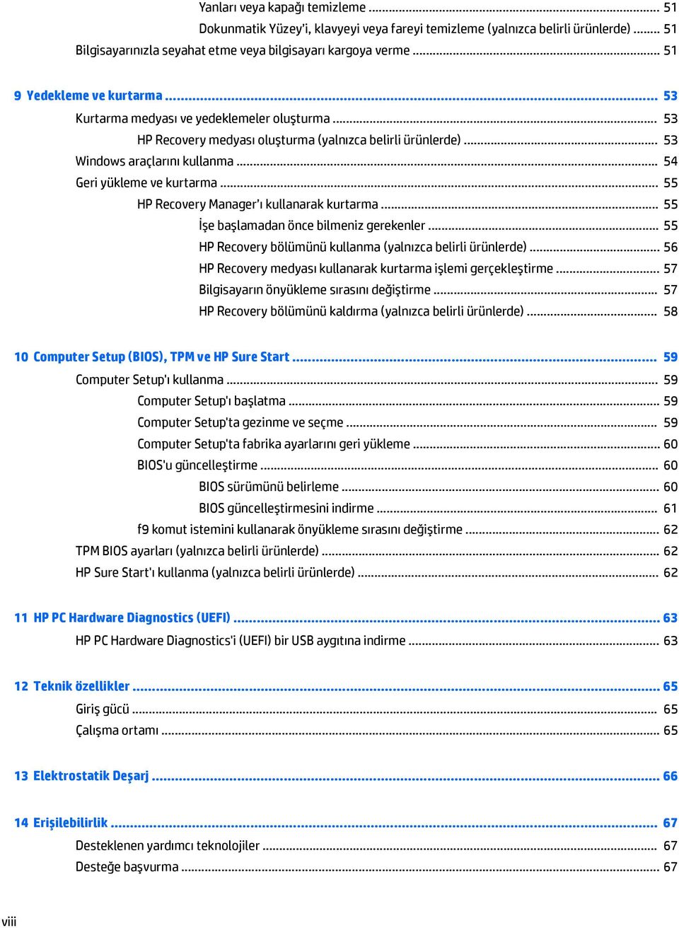 .. 54 Geri yükleme ve kurtarma... 55 HP Recovery Manager ı kullanarak kurtarma... 55 İşe başlamadan önce bilmeniz gerekenler... 55 HP Recovery bölümünü kullanma (yalnızca belirli ürünlerde).
