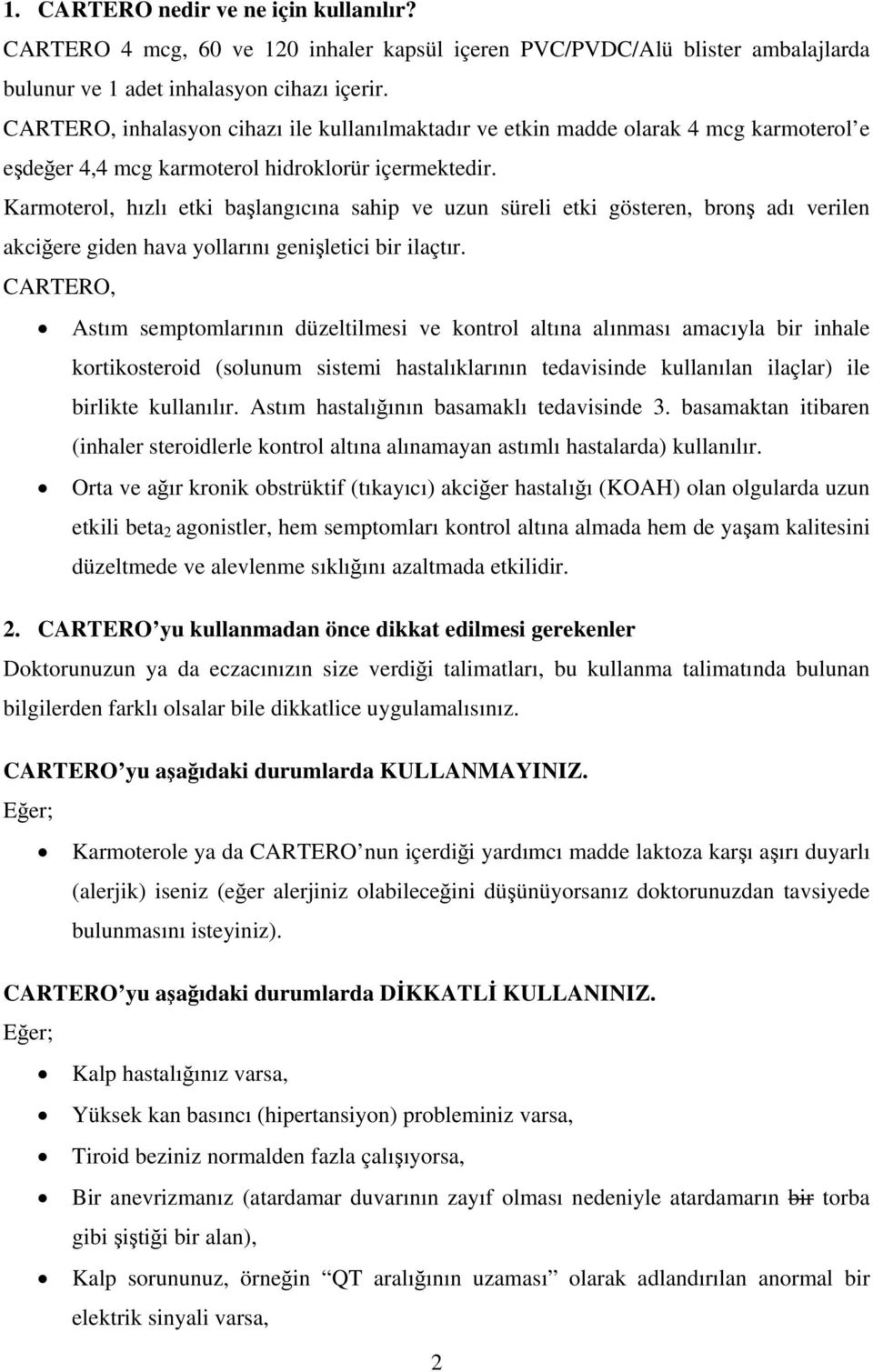 Karmoterol, hızlı etki başlangıcına sahip ve uzun süreli etki gösteren, bronş adı verilen akciğere giden hava yollarını genişletici bir ilaçtır.