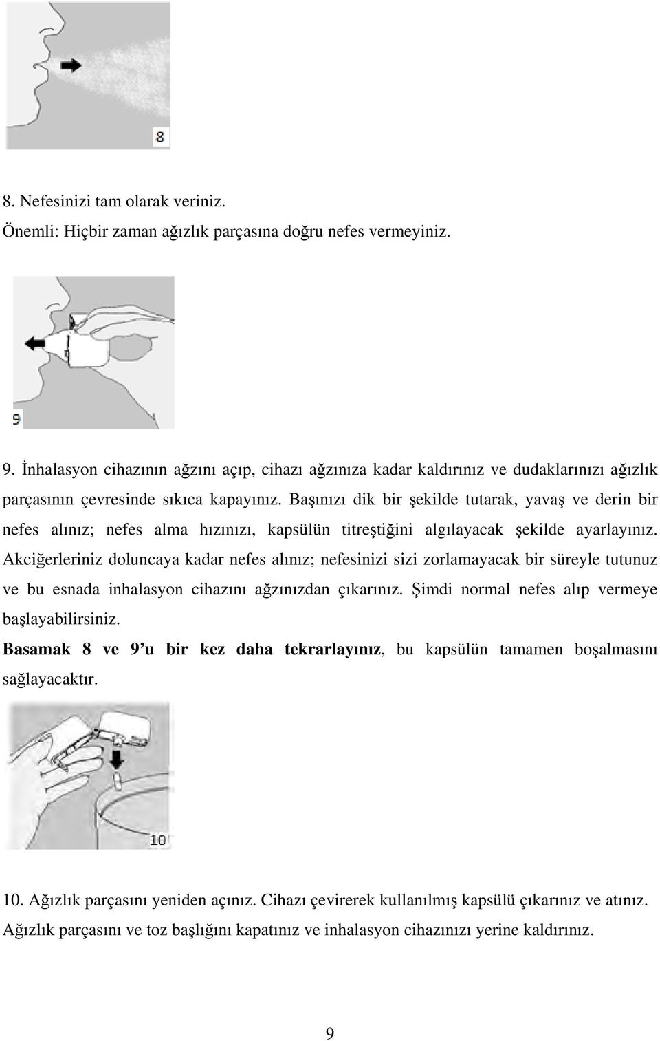 Başınızı dik bir şekilde tutarak, yavaş ve derin bir nefes alınız; nefes alma hızınızı, kapsülün titreştiğini algılayacak şekilde ayarlayınız.