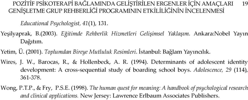 İstanbul: Bağlam Yayıncılık. Wires, J. W., Barocas, R., & Hollenbeck, A. R. (1994). Determinants of adolescent identity development: A cross-sequential study of boarding school boys.