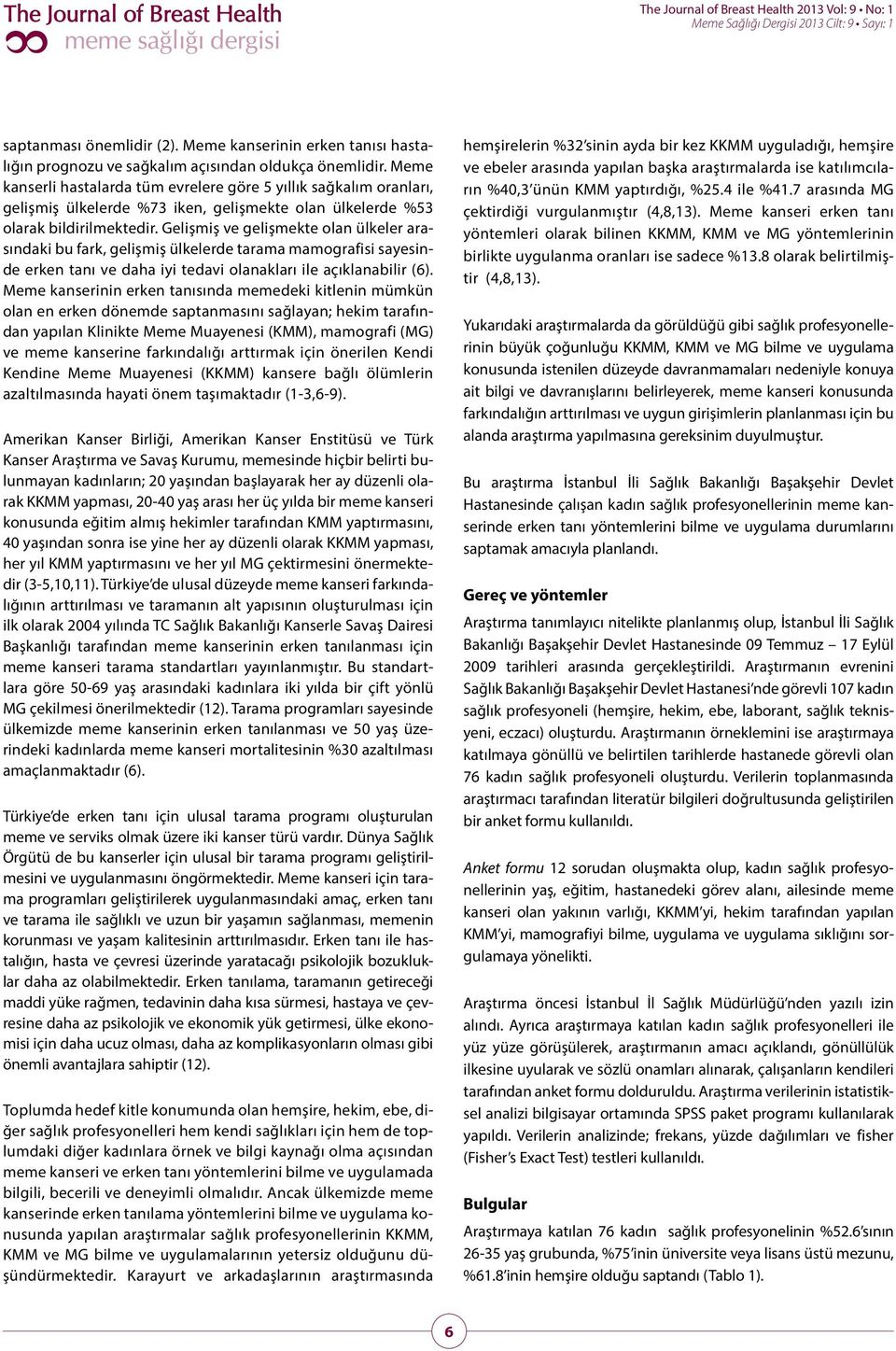 Gelişmiş ve gelişmekte olan ülkeler arasındaki bu fark, gelişmiş ülkelerde tarama mamografisi sayesinde erken tanı ve daha iyi tedavi olanakları ile açıklanabilir (6).