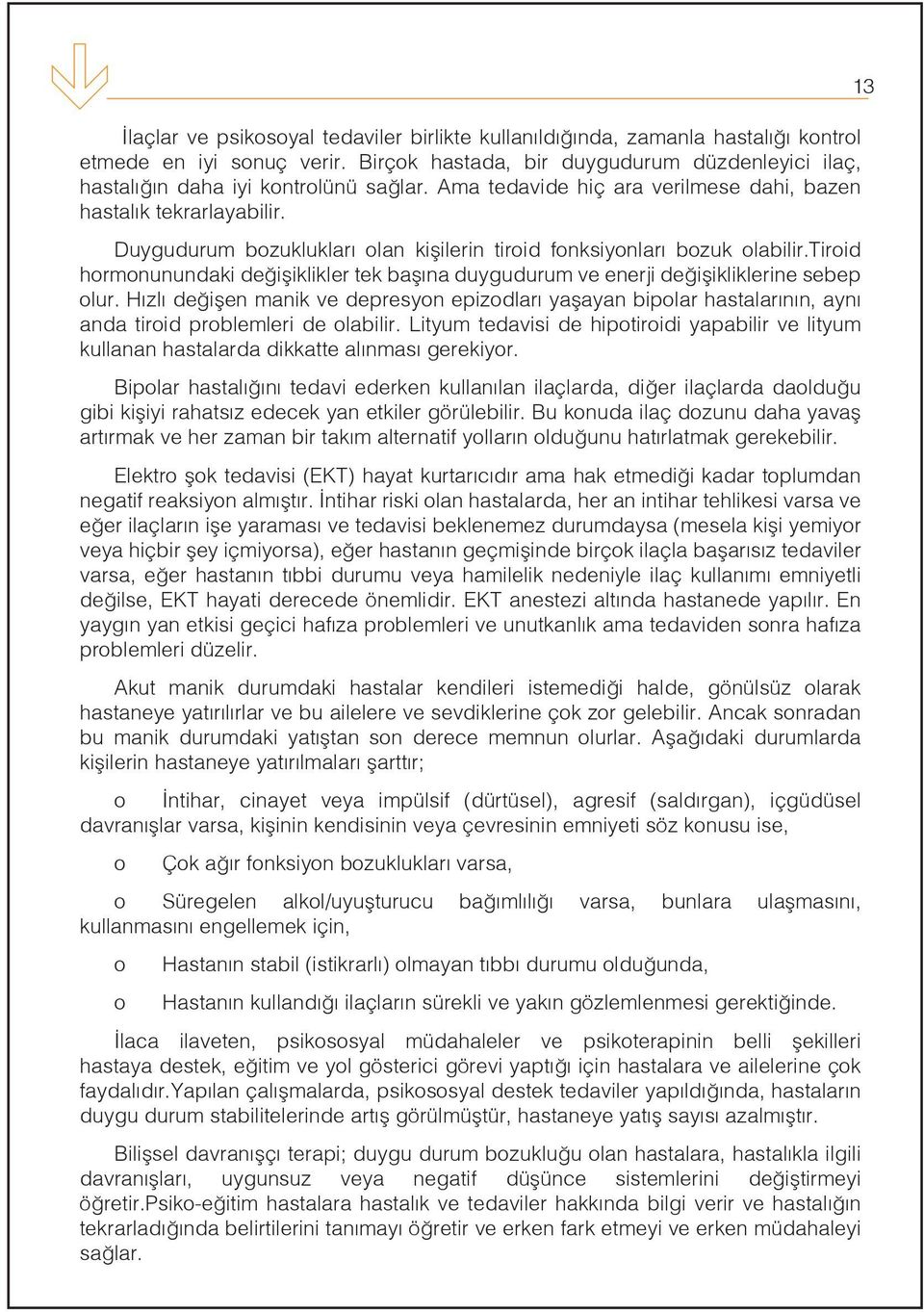 tirid hrmnunundaki değişiklikler tek başına duygudurum ve enerji değişikliklerine sebep lur.