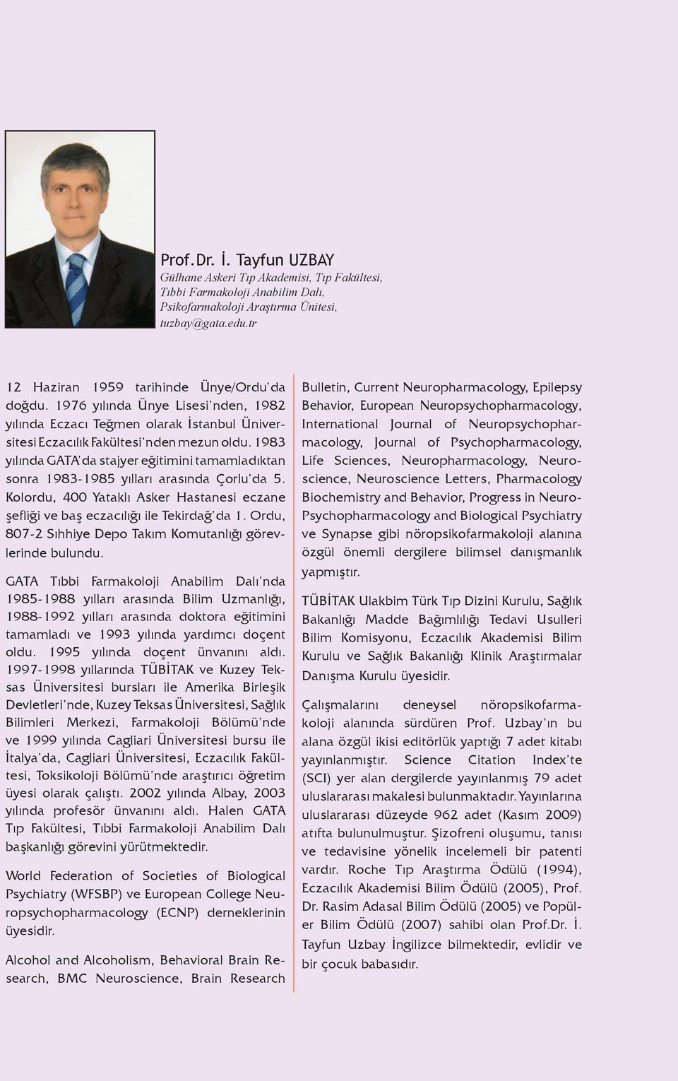 1983 yılında GATA da stajyer eğitimini tamamladıktan sonra 1983-1985 yılları arasında Çorlu da 5. Kolordu, 400 Yataklı Asker Hastanesi eczane şefliği ve baş eczacılığı ile Tekirdağ da 1.