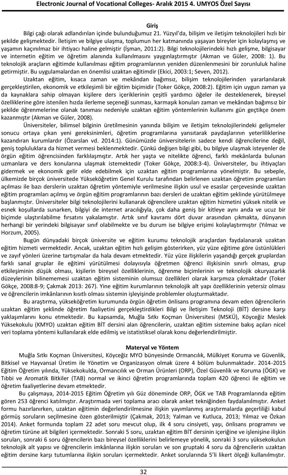 Bilgi teknolojilerindeki hızlı gelişme, bilgisayar ve internetin eğitim ve öğretim alanında kullanılmasını yaygınlaştırmıştır (Akman ve Güler, 2008: 1).