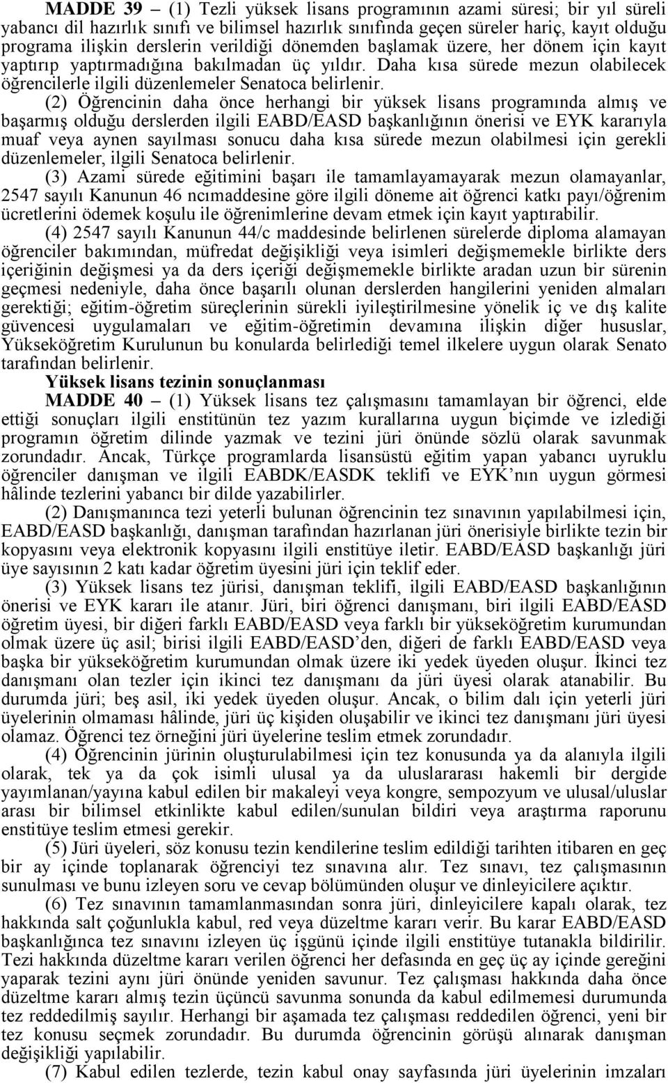 (2) Öğrencinin daha önce herhangi bir yüksek lisans programında almış ve başarmış olduğu derslerden ilgili EABD/EASD başkanlığının önerisi ve EYK kararıyla muaf veya aynen sayılması sonucu daha kısa