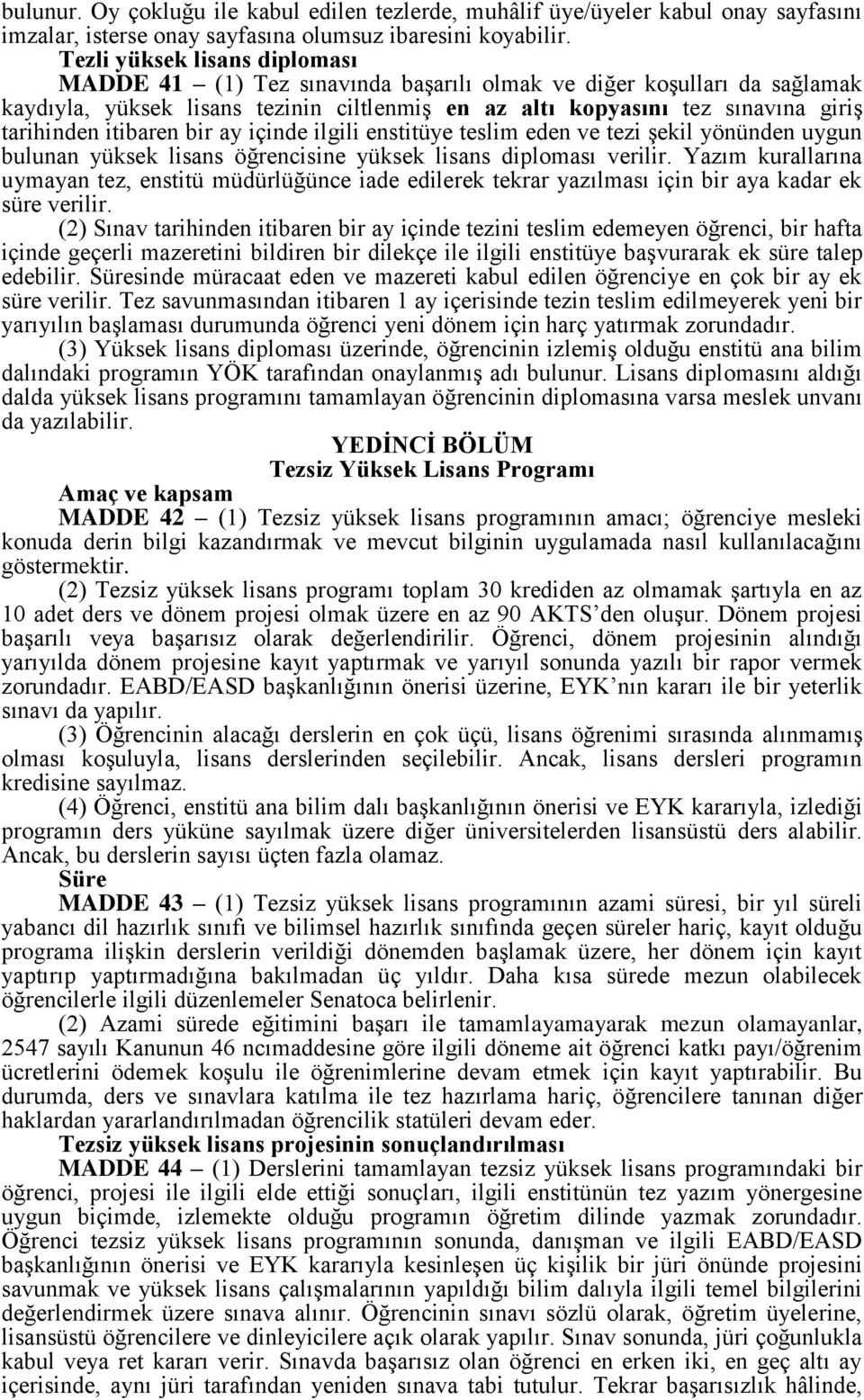 itibaren bir ay içinde ilgili enstitüye teslim eden ve tezi şekil yönünden uygun bulunan yüksek lisans öğrencisine yüksek lisans diploması verilir.