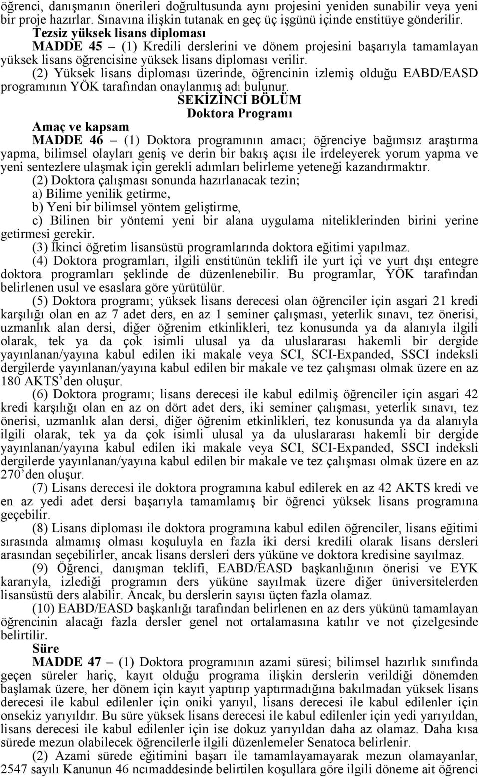 (2) Yüksek lisans diploması üzerinde, öğrencinin izlemiş olduğu EABD/EASD programının YÖK tarafından onaylanmış adı bulunur.