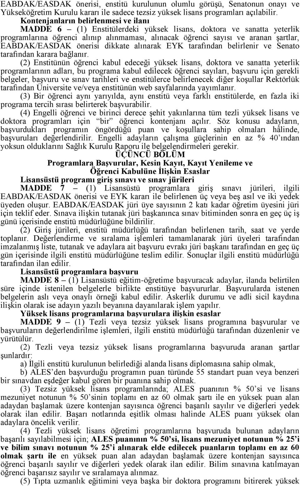 EABDAK/EASDAK önerisi dikkate alınarak EYK tarafından belirlenir ve Senato tarafından karara bağlanır.