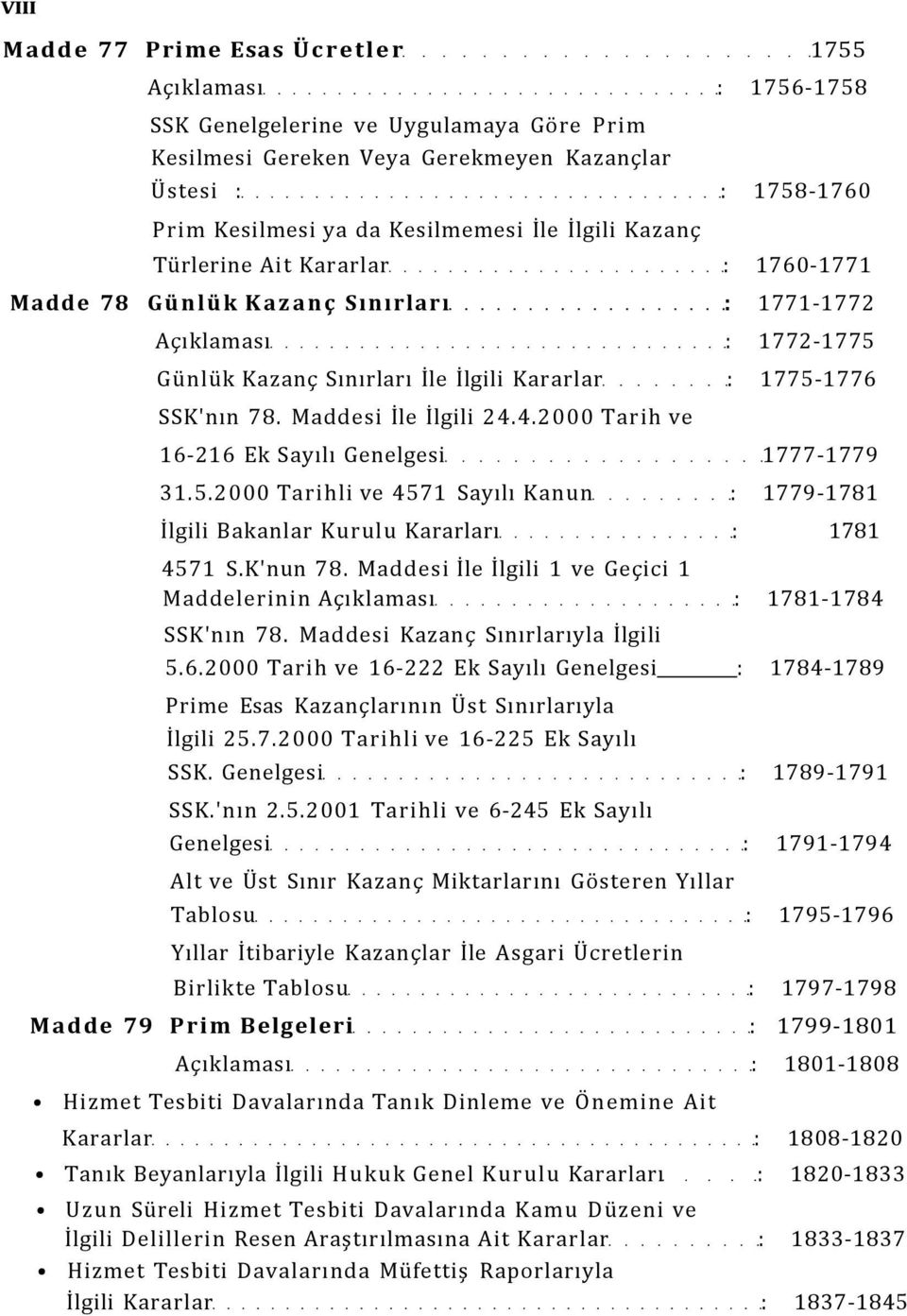 Maddesi İle İlgili 24.4.2000 Tarih ve 16-216 Ek Sayılı Genelgesi 1777-1779 31.5.2000 Tarihli ve 4571 Sayılı Kanun : 1779-1781 İlgili Bakanlar Kurulu Kararları : 1781 4571 S.K'nun 78.