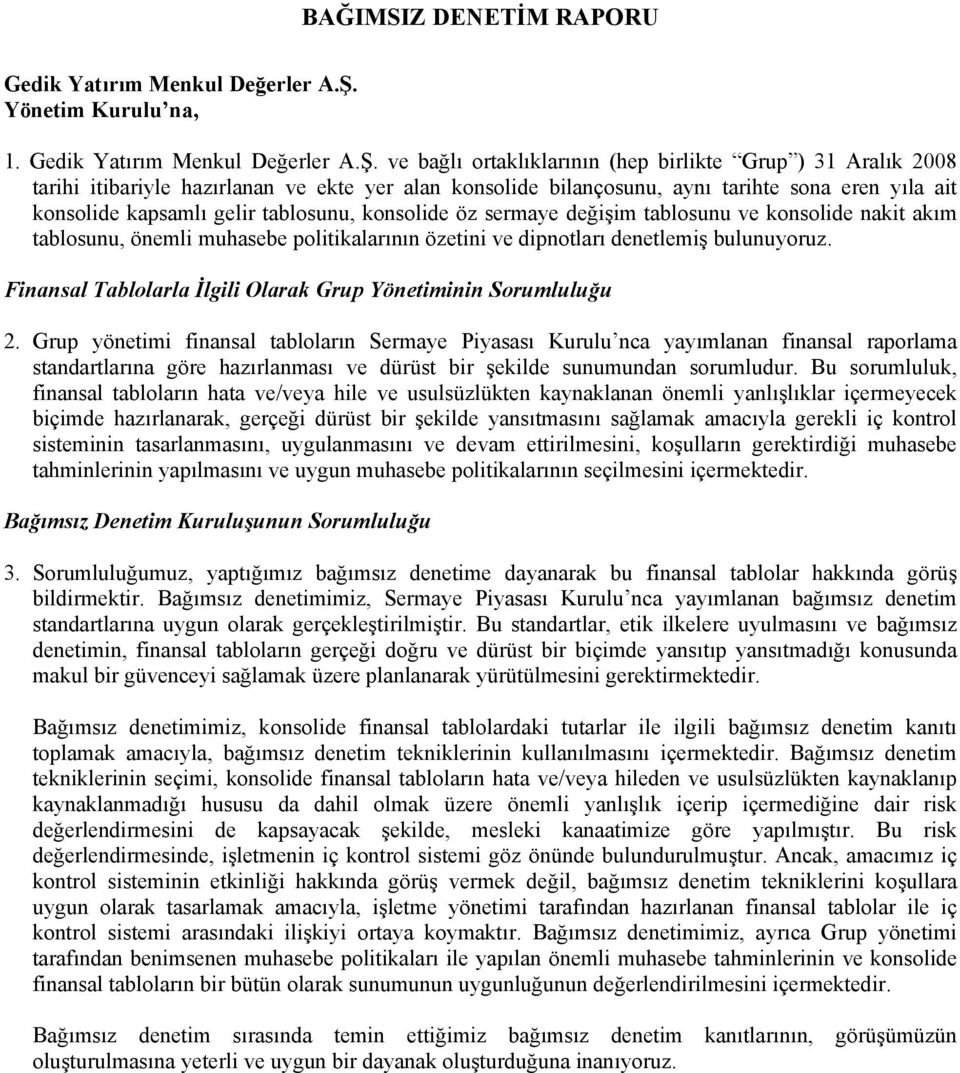 ve bağlı ortaklıklarının (hep birlikte Grup ) 31 Aralık 2008 tarihi itibariyle hazırlanan ve ekte yer alan konsolide bilançosunu, aynı tarihte sona eren yıla ait konsolide kapsamlı gelir tablosunu,