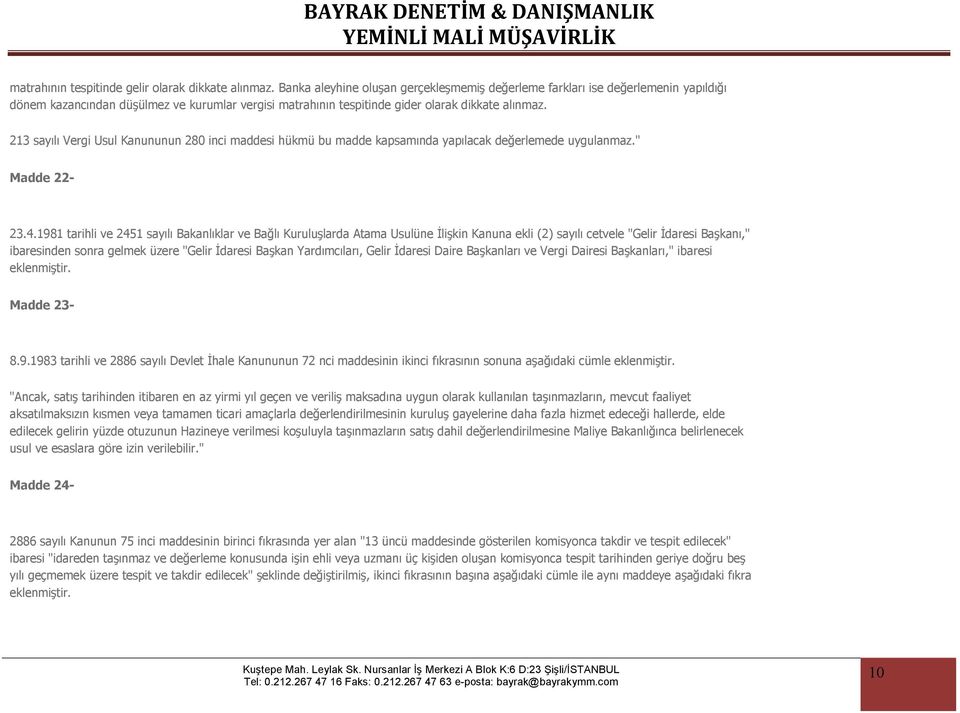 213 sayılı Vergi Usul Kanununun 280 inci maddesi hükmü bu madde kapsamında yapılacak değerlemede uygulanmaz." Madde 22-23.4.