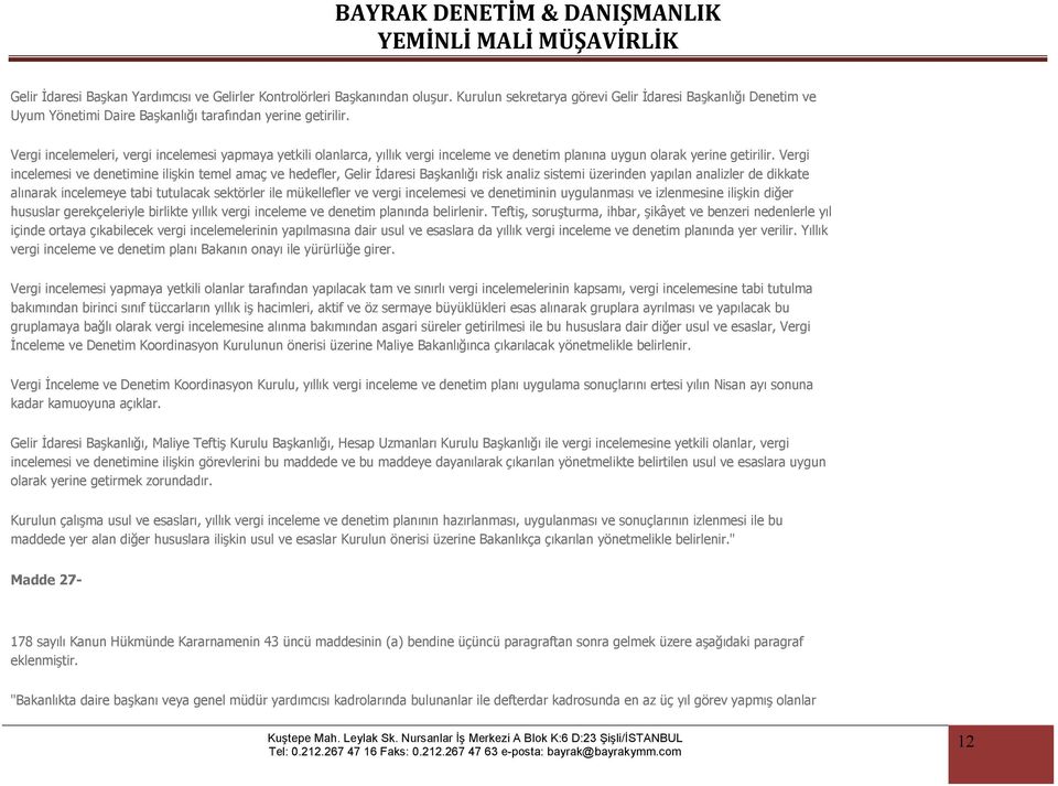 Vergi incelemesi ve denetimine ilişkin temel amaç ve hedefler, Gelir İdaresi Başkanlığı risk analiz sistemi üzerinden yapılan analizler de dikkate alınarak incelemeye tabi tutulacak sektörler ile