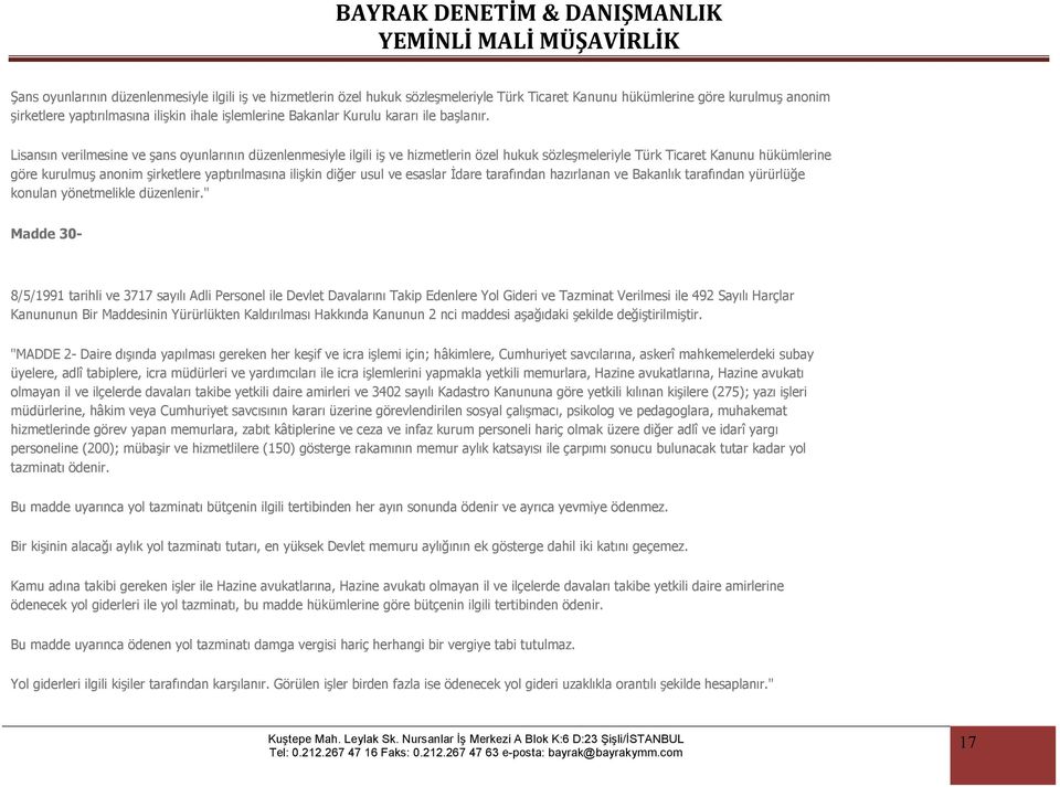 Lisansın verilmesine ve şans oyunlarının düzenlenmesiyle ilgili iş ve hizmetlerin özel hukuk sözleşmeleriyle Türk Ticaret Kanunu hükümlerine göre kurulmuş anonim şirketlere yaptırılmasına ilişkin