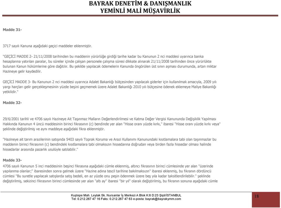 süresi dikkate alınarak 21/11/2008 tarihinden önce yürürlükte bulunan Kanun hükümlerine göre dağıtılır.