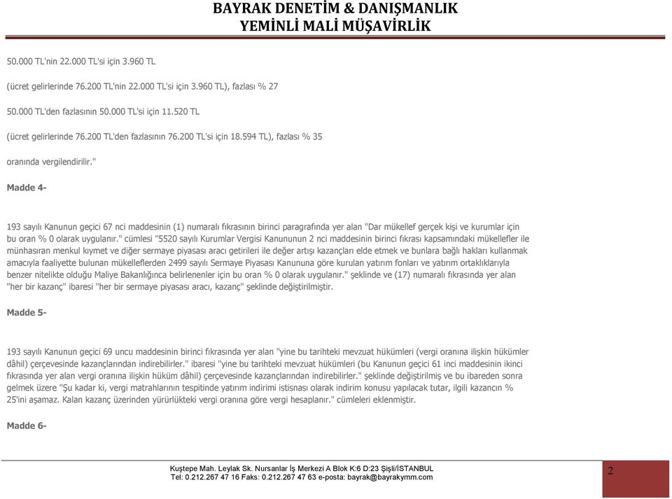 " Madde 4-193 sayılı Kanunun geçici 67 nci maddesinin (1) numaralı fıkrasının birinci paragrafında yer alan "Dar mükellef gerçek kişi ve kurumlar için bu oran % 0 olarak uygulanır.