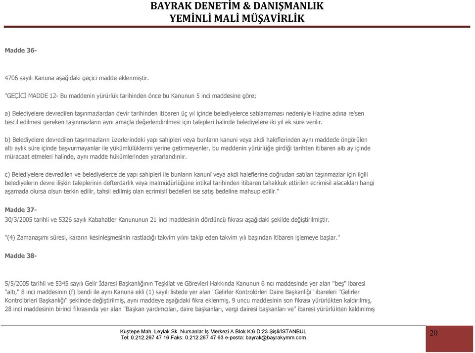 nedeniyle Hazine adına re'sen tescil edilmesi gereken taşınmazların aynı amaçla değerlendirilmesi için talepleri halinde belediyelere iki yıl ek süre verilir.