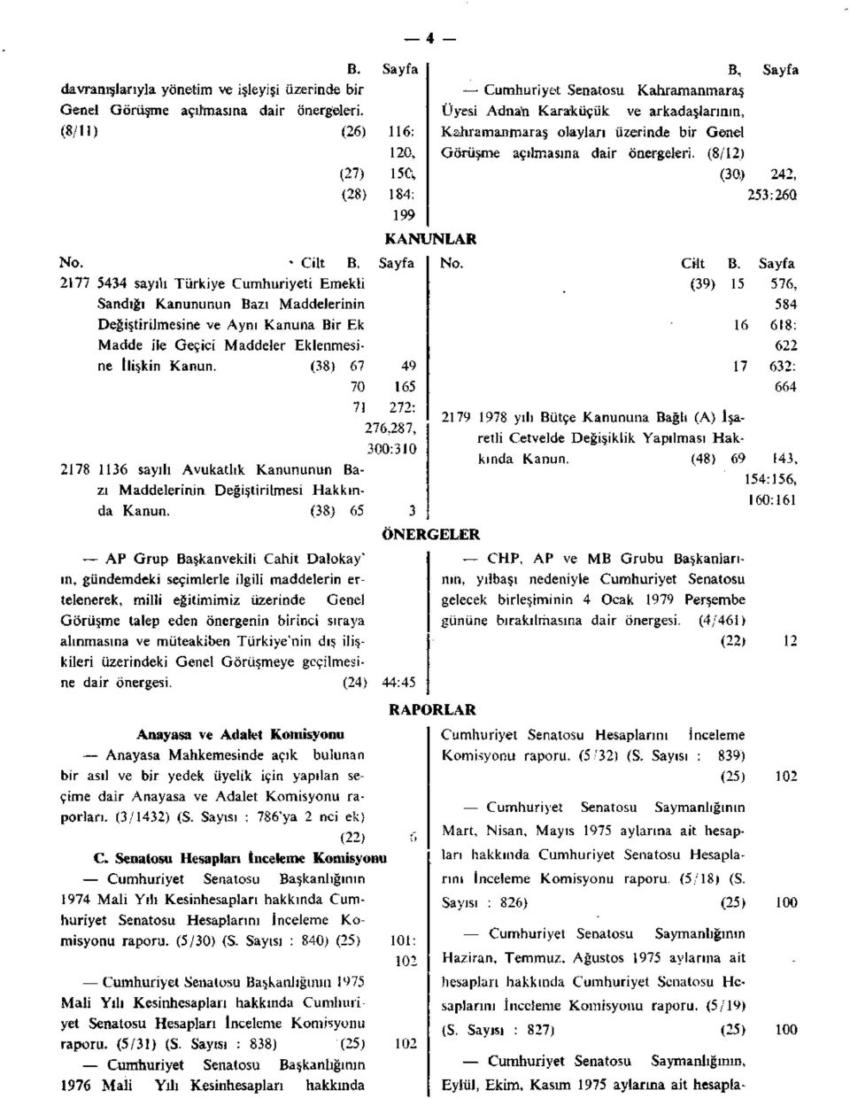 (38) 67 70 7! 49 165 272: 276,287, 300:310 2178 1136 sayılı Avukatlık Kanununun Bazı Maddelerinin Değiştirilmesi Hakkında Kanun.