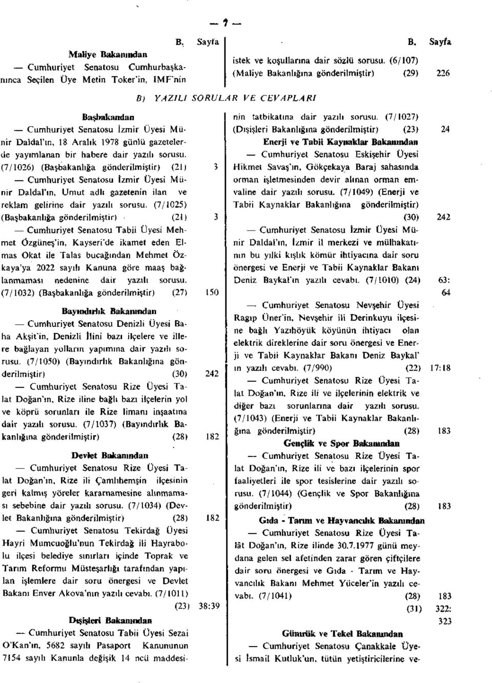 dair yazılı sorusu. (7/1026) (Başbakanlığa gönderilmiştir) (21) 3 Cumhuriyet Senatosu izmir Üyesi Münir Daldal'ın, Umut adlı gazetenin ilan ve reklam gelirine dair yazılı sorusu.