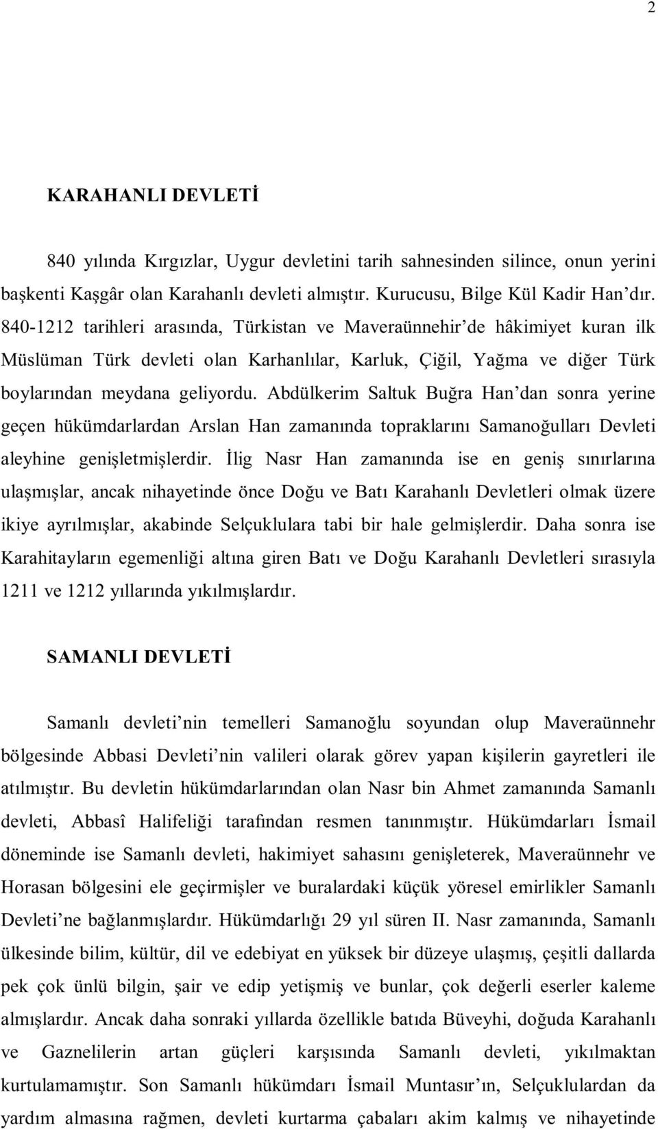 Abdülkerim Saltuk Bu ra Han dan sonra yerine geçen hükümdarlardan Arslan Han zaman nda topraklar n Samano ullar Devleti aleyhine geni letmi lerdir.