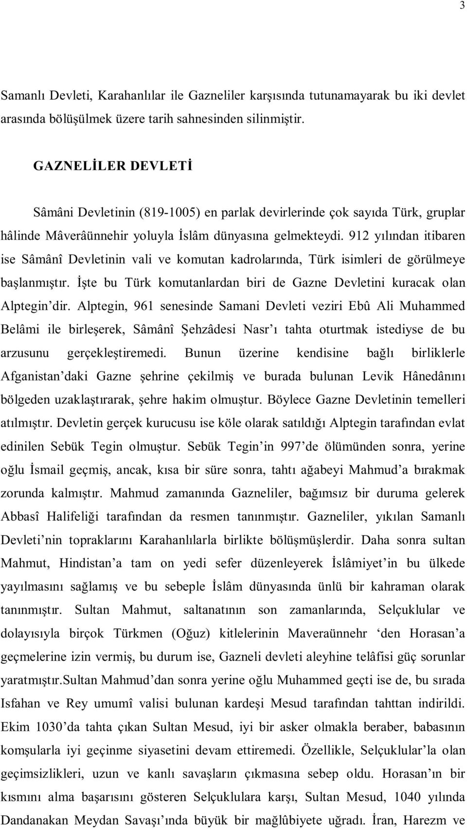 912 y l ndan itibaren ise Sâmânî Devletinin vali ve komutan kadrolar nda, Türk isimleri de görülmeye ba lanm t r. te bu Türk komutanlardan biri de Gazne Devletini kuracak olan Alptegin dir.