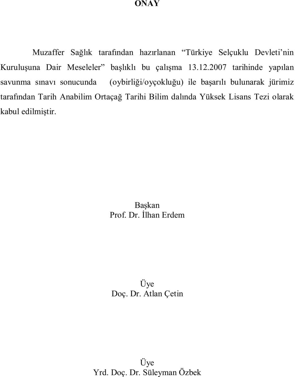 2007 tarihinde yap lan savunma s nav sonucunda (oybirli i/oyçoklu u) ile ba ar l bulunarak jürimiz