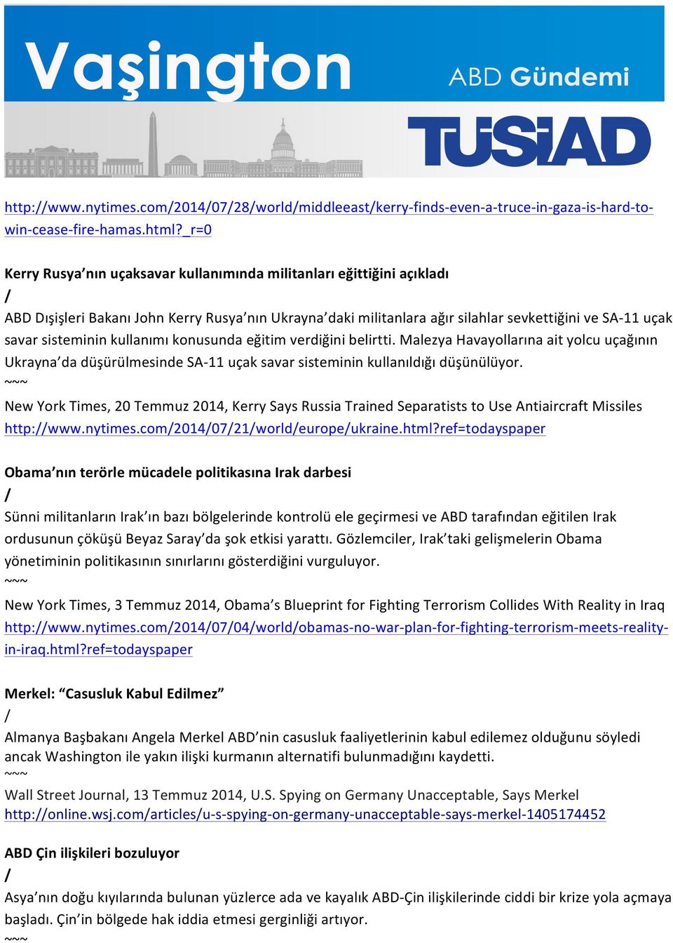 sisteminin kullanımı konusunda eğitim verdiğini belirtti. Malezya Havayollarına ait yolcu uçağının Ukrayna da düşürülmesinde SA- 11 uçak savar sisteminin kullanıldığı düşünülüyor.