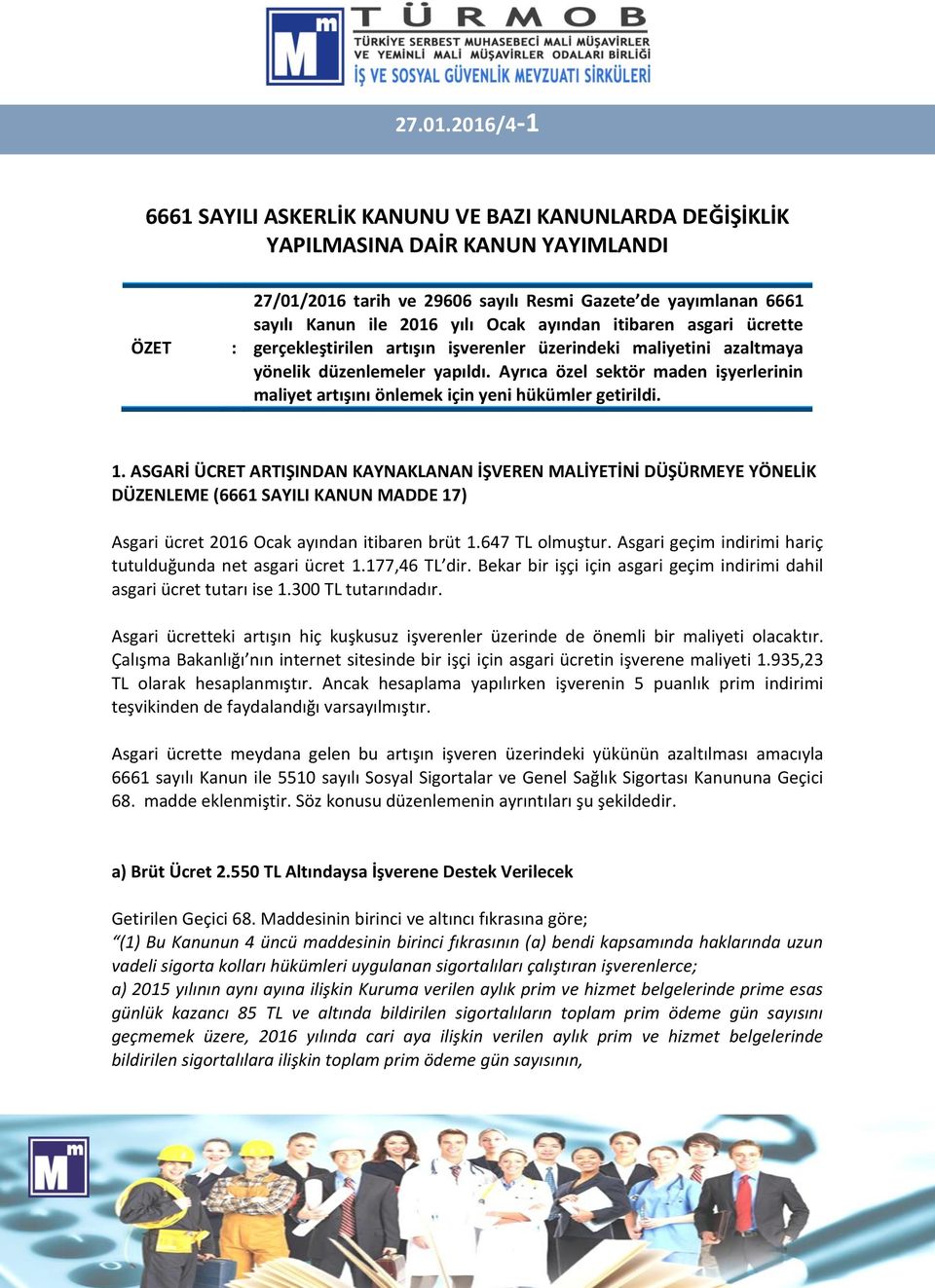 Ocak ayından itibaren asgari ücrette gerçekleştirilen artışın işverenler üzerindeki maliyetini azaltmaya yönelik düzenlemeler yapıldı.