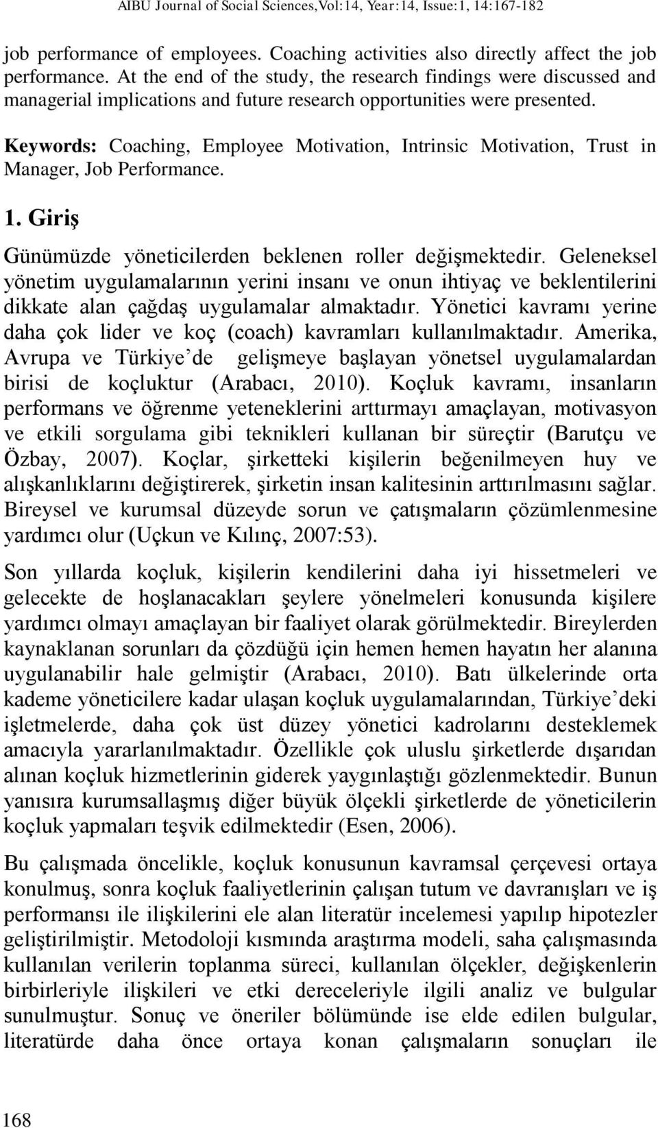 Keywords: Coaching, Employee Motivation, Intrinsic Motivation, Trust in Manager, Job Performance. 1. Giriş Günümüzde yöneticilerden beklenen roller değişmektedir.