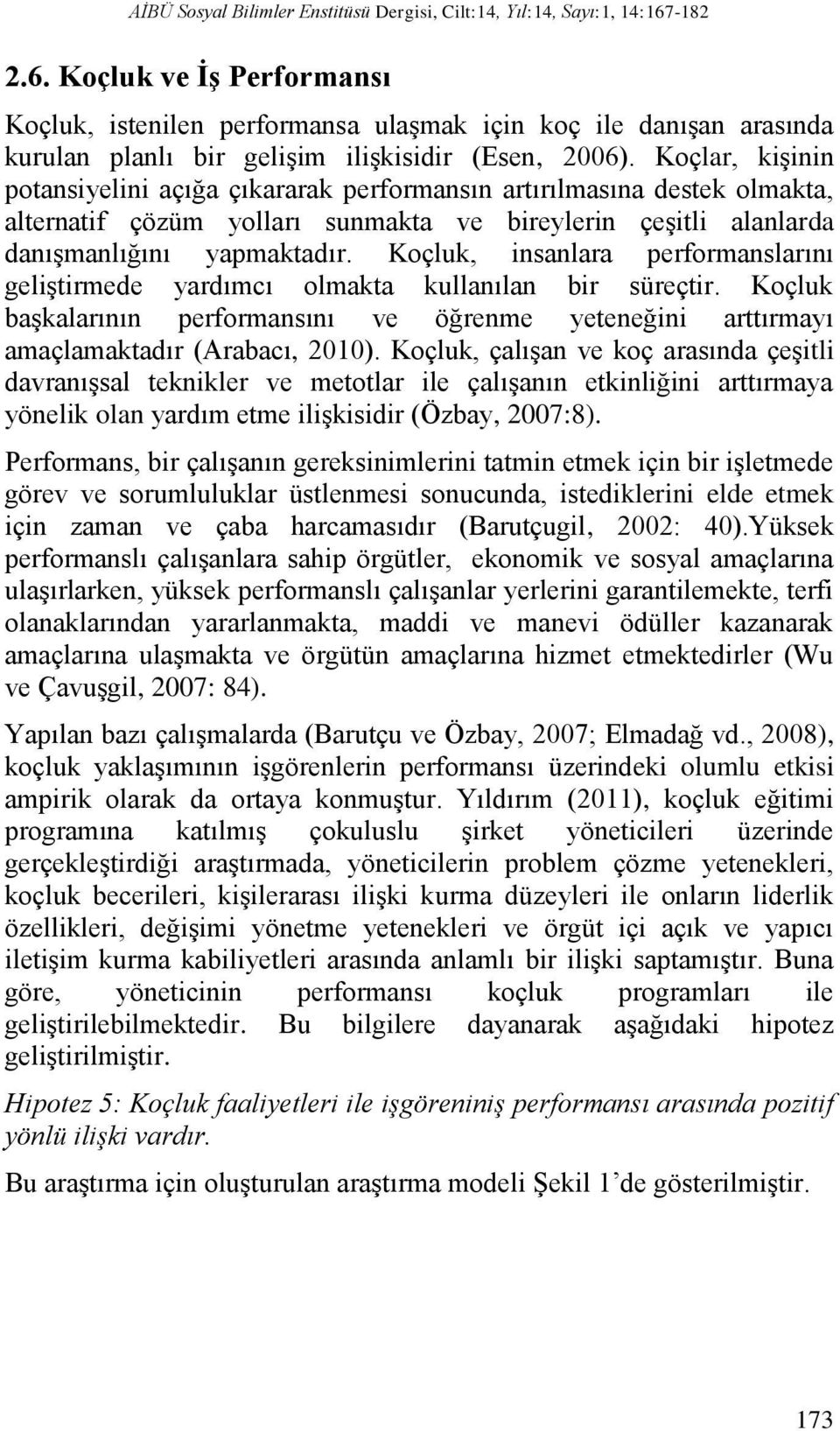 Koçlar, kişinin potansiyelini açığa çıkararak performansın artırılmasına destek olmakta, alternatif çözüm yolları sunmakta ve bireylerin çeşitli alanlarda danışmanlığını yapmaktadır.