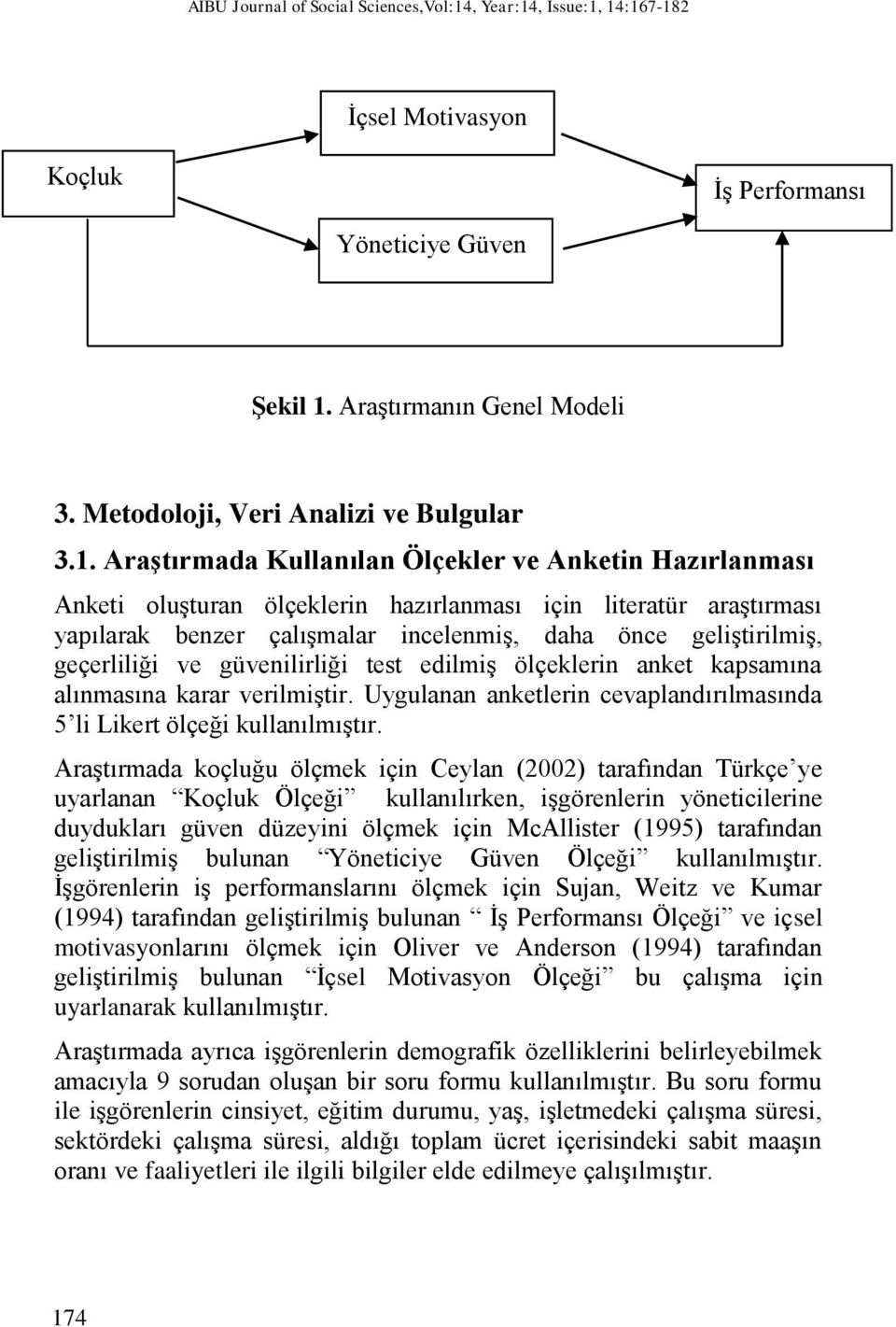 Araştırmada Kullanılan Ölçekler ve Anketin Hazırlanması Anketi oluşturan ölçeklerin hazırlanması için literatür araştırması yapılarak benzer çalışmalar incelenmiş, daha önce geliştirilmiş,