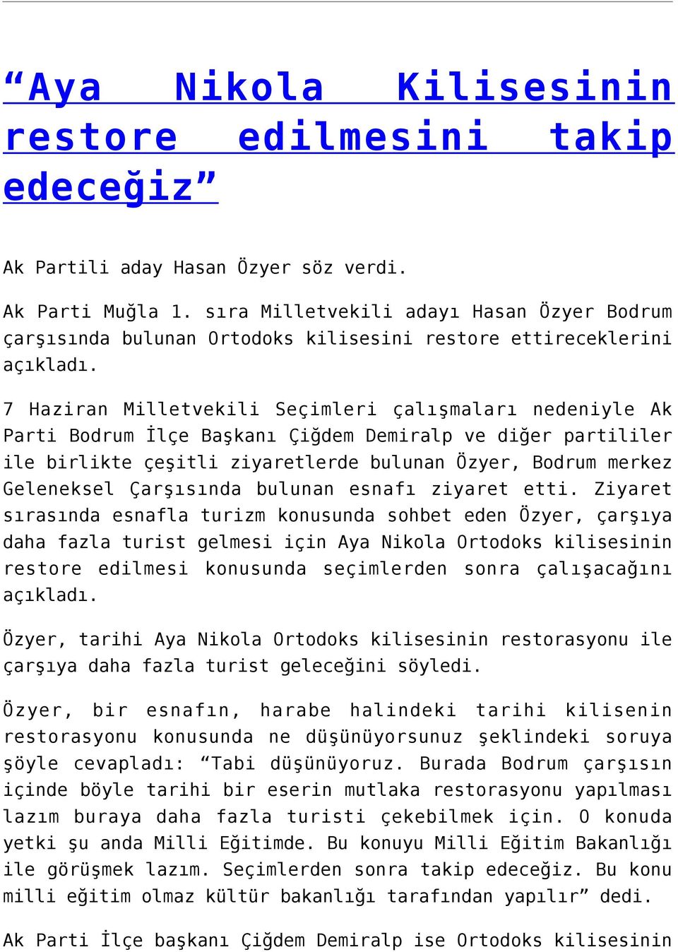 7 Haziran Milletvekili Seçimleri çalışmaları nedeniyle Ak Parti Bodrum İlçe Başkanı Çiğdem Demiralp ve diğer partililer ile birlikte çeşitli ziyaretlerde bulunan Özyer, Bodrum merkez Geleneksel