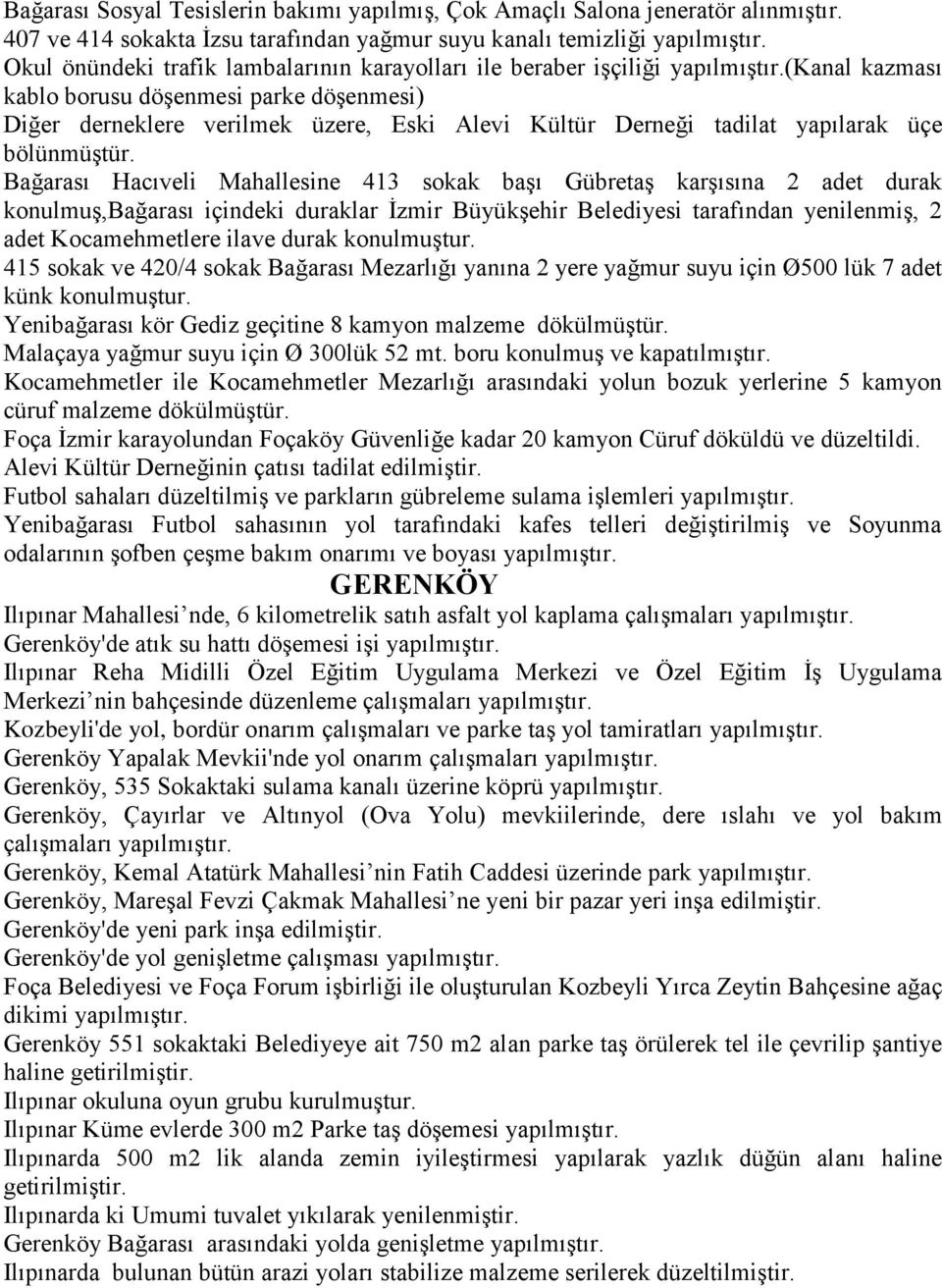 (kanal kazması kablo borusu döşenmesi parke döşenmesi) Diğer derneklere verilmek üzere, Eski Alevi Kültür Derneği tadilat yapılarak üçe bölünmüştür.