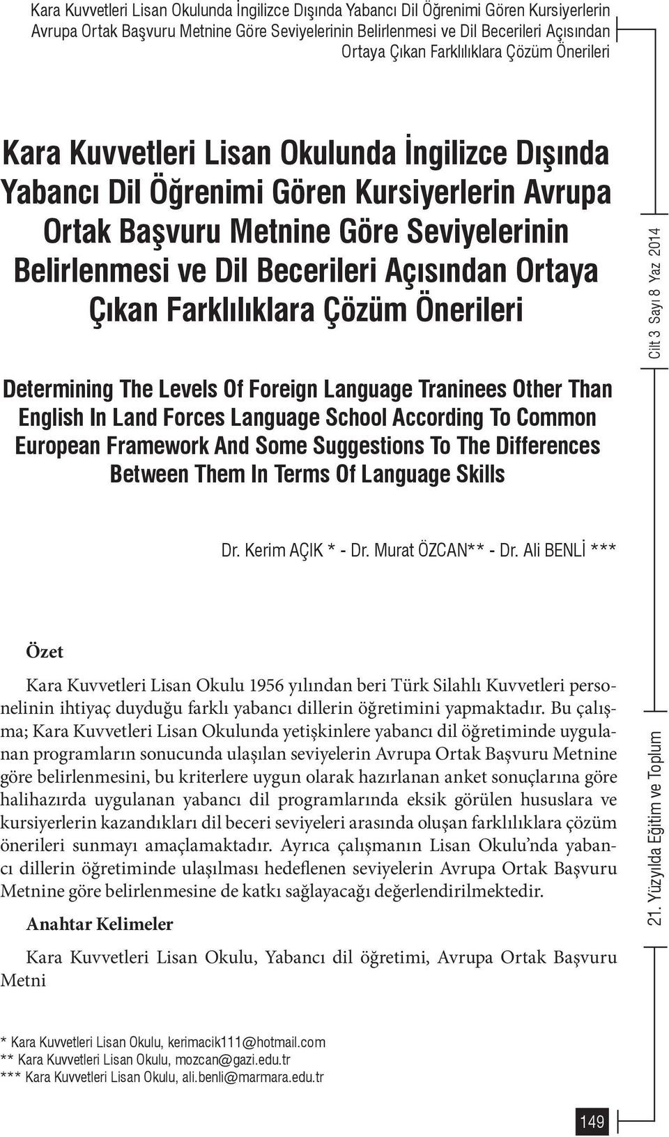 Ali BENLİ  Farklılıklara Çözüm Önerileri Determining The Levels Of Foreign Language Traninees Other Than English In Land Forces Language School According To Common European Framework And Some