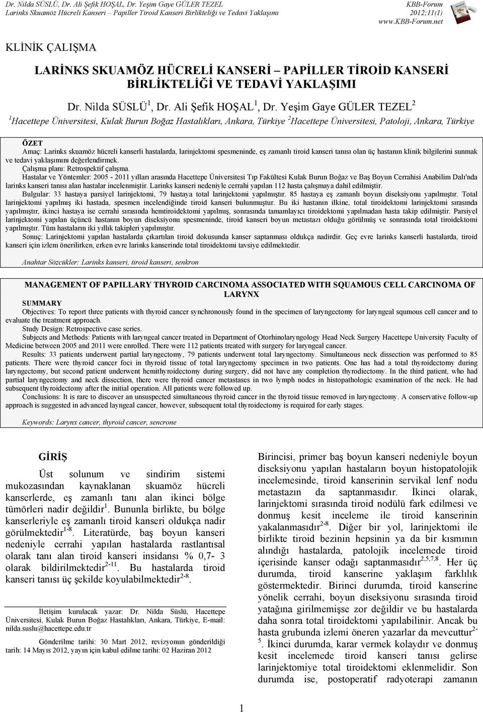 hastalarda, larinjektomi spesmeninde, eş zamanlı tiroid kanseri tanısı olan üç hastanın klinik bilgilerini sunmak ve tedavi yaklaşımını değerlendirmek. Çalışma planı: Retrospektif çalışma.