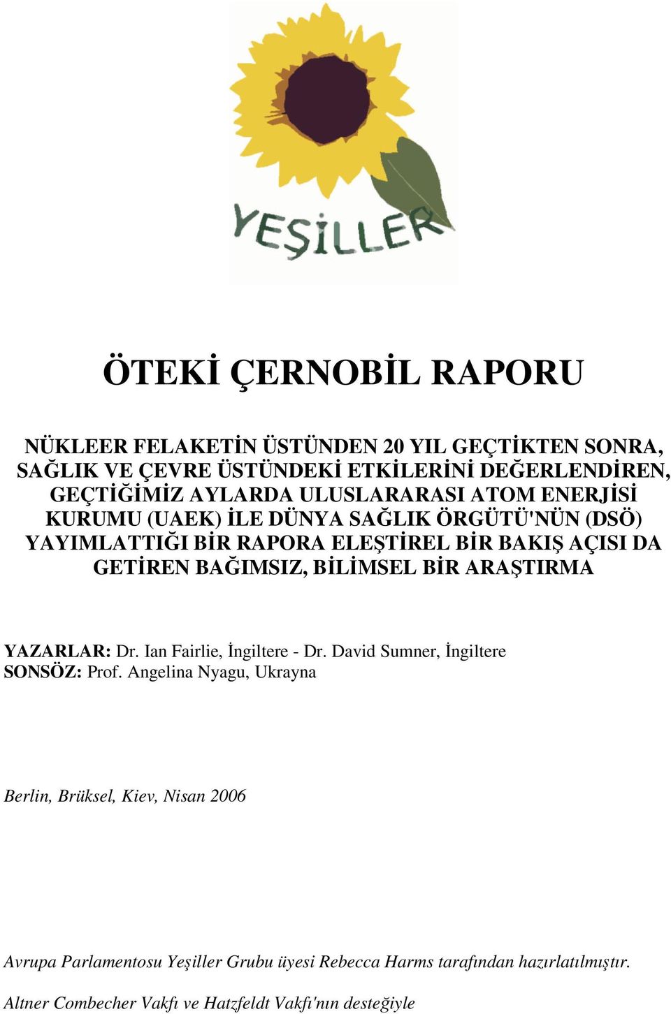 BİLİMSEL BİR ARAŞTIRMA YAZARLAR: Dr. Ian Fairlie, İngiltere - Dr. David Sumner, İngiltere SONSÖZ: Prof.