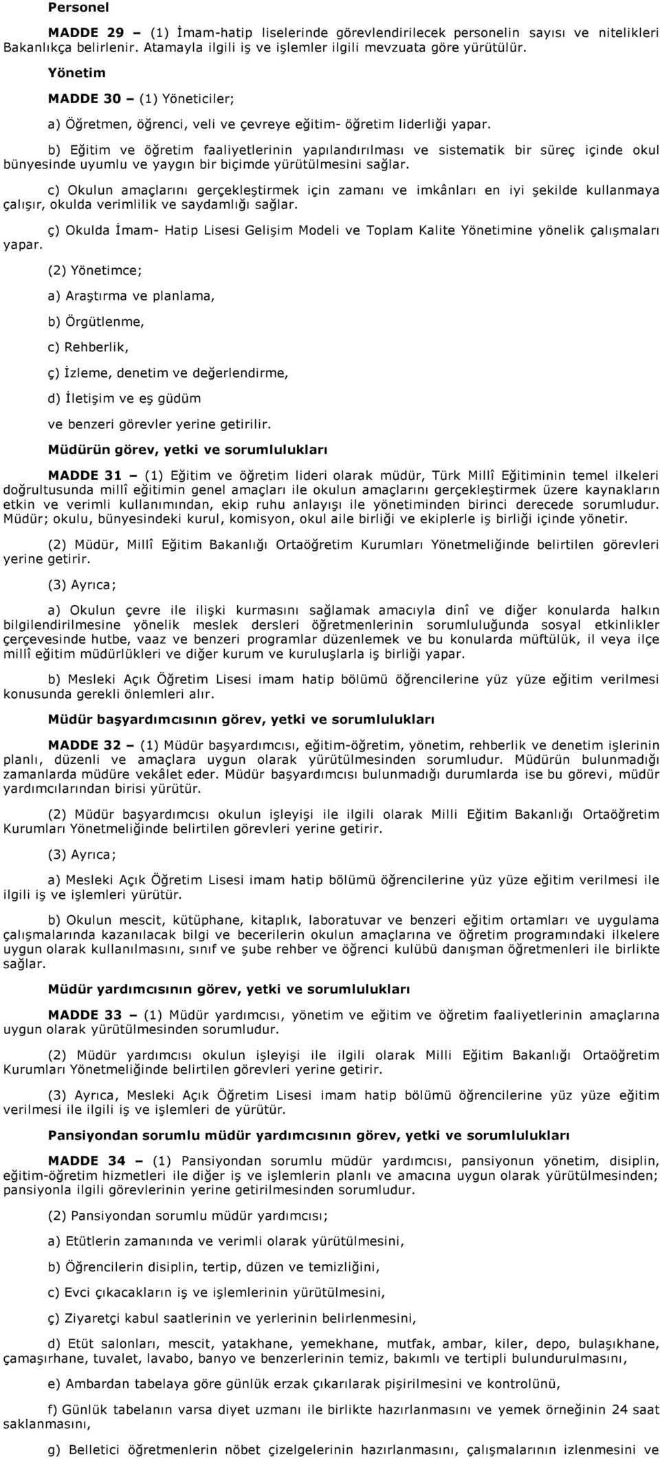 b) Eğitim ve öğretim faaliyetlerinin yapılandırılması ve sistematik bir süreç içinde okul bünyesinde uyumlu ve yaygın bir biçimde yürütülmesini sağlar.