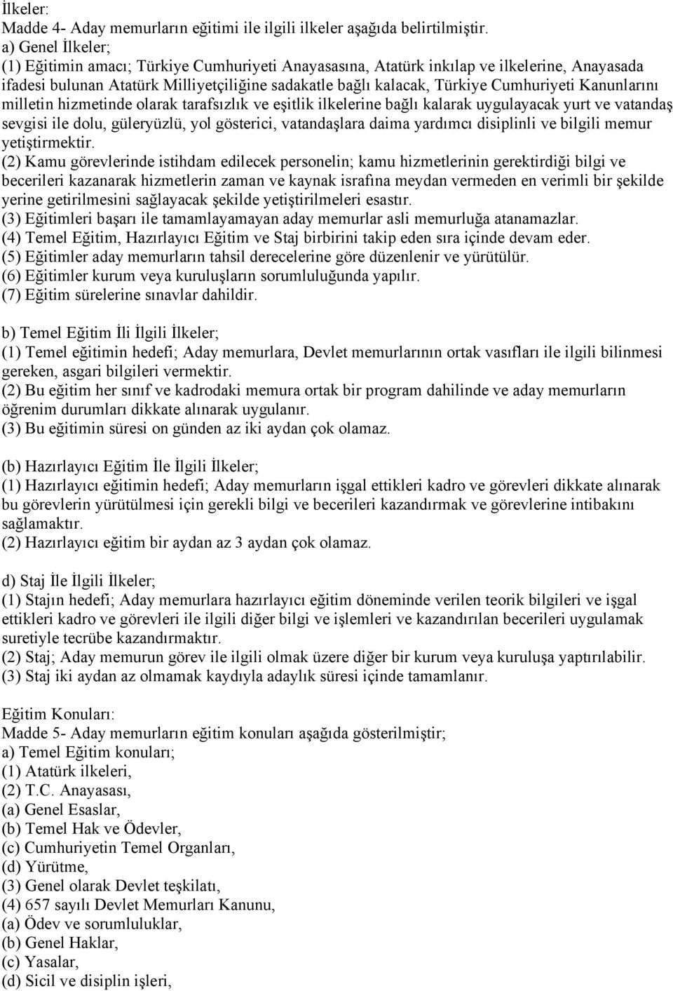 Kanunlarını milletin hizmetinde olarak tarafsızlık ve eşitlik ilkelerine bağlı kalarak uygulayacak yurt ve vatandaş sevgisi ile dolu, güleryüzlü, yol gösterici, vatandaşlara daima yardımcı disiplinli