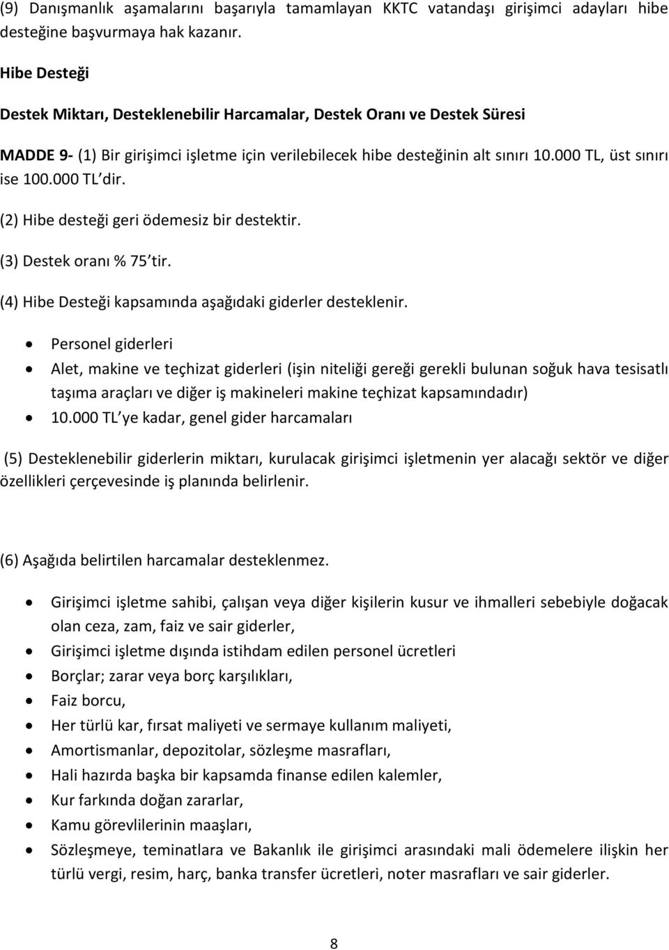 000 TL dir. (2) Hibe desteği geri ödemesiz bir destektir. (3) Destek oranı % 75 tir. (4) Hibe Desteği kapsamında aşağıdaki giderler desteklenir.