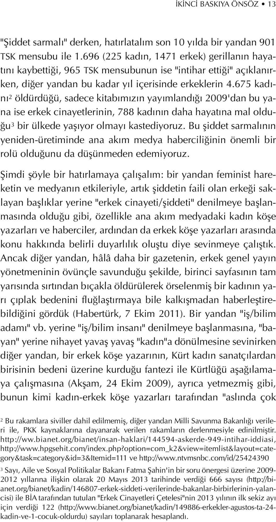 675 kad - n 2 öldürdü ü, sadece kitab m z n yay mland 2009'dan bu yana ise erkek cinayetlerinin, 788 kad n n daha hayat na mal oldu- u 3 bir ülkede yafl yor olmay kastediyoruz.