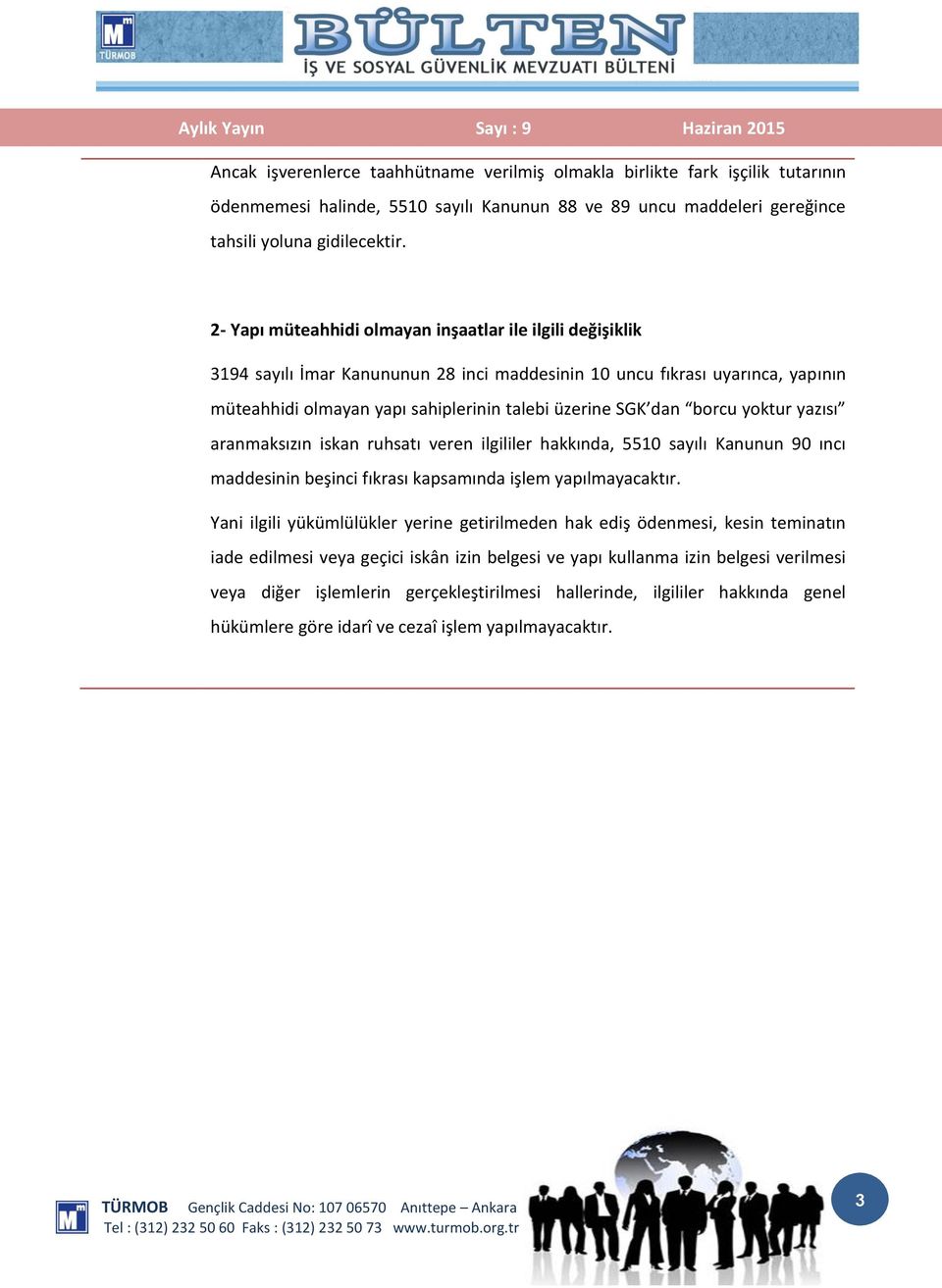 borcu yoktur yazısı aranmaksızın iskan ruhsatı veren ilgililer hakkında, 5510 sayılı Kanunun 90 ıncı maddesinin beşinci fıkrası kapsamında işlem yapılmayacaktır.