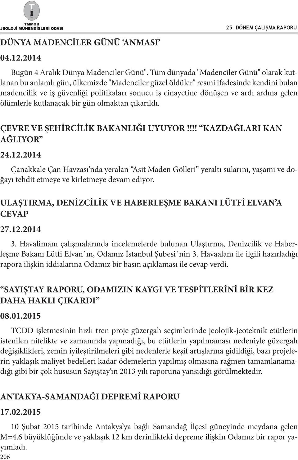 ve ardı ardına gelen ölümlerle kutlanacak bir gün olmaktan çıkarıldı. ÇEVRE VE ŞEHİRCİLİK BAKANLIĞI UYUYOR!!!! KAZDAĞLARI KAN AĞLIYOR 24.12.