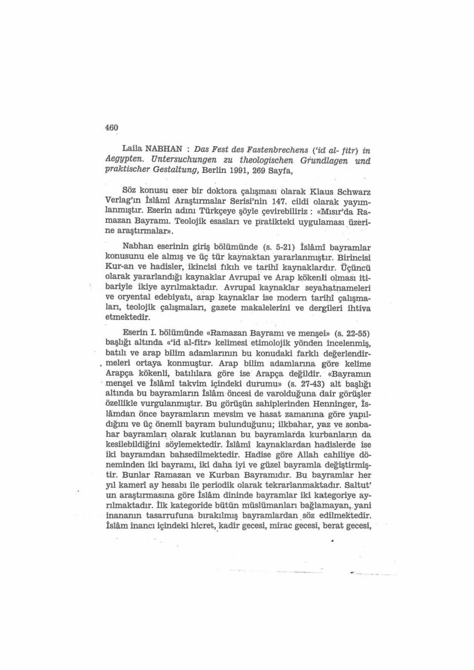 cildi olarak yayımlanmıştır. Eserin adını Türkçeye şöyle çevirebiliriz : «Mısır'da Ramazan Bayramı. Teolojik esaslan ve pratikteki uygulaması _ üzerine araştırmalar>>.