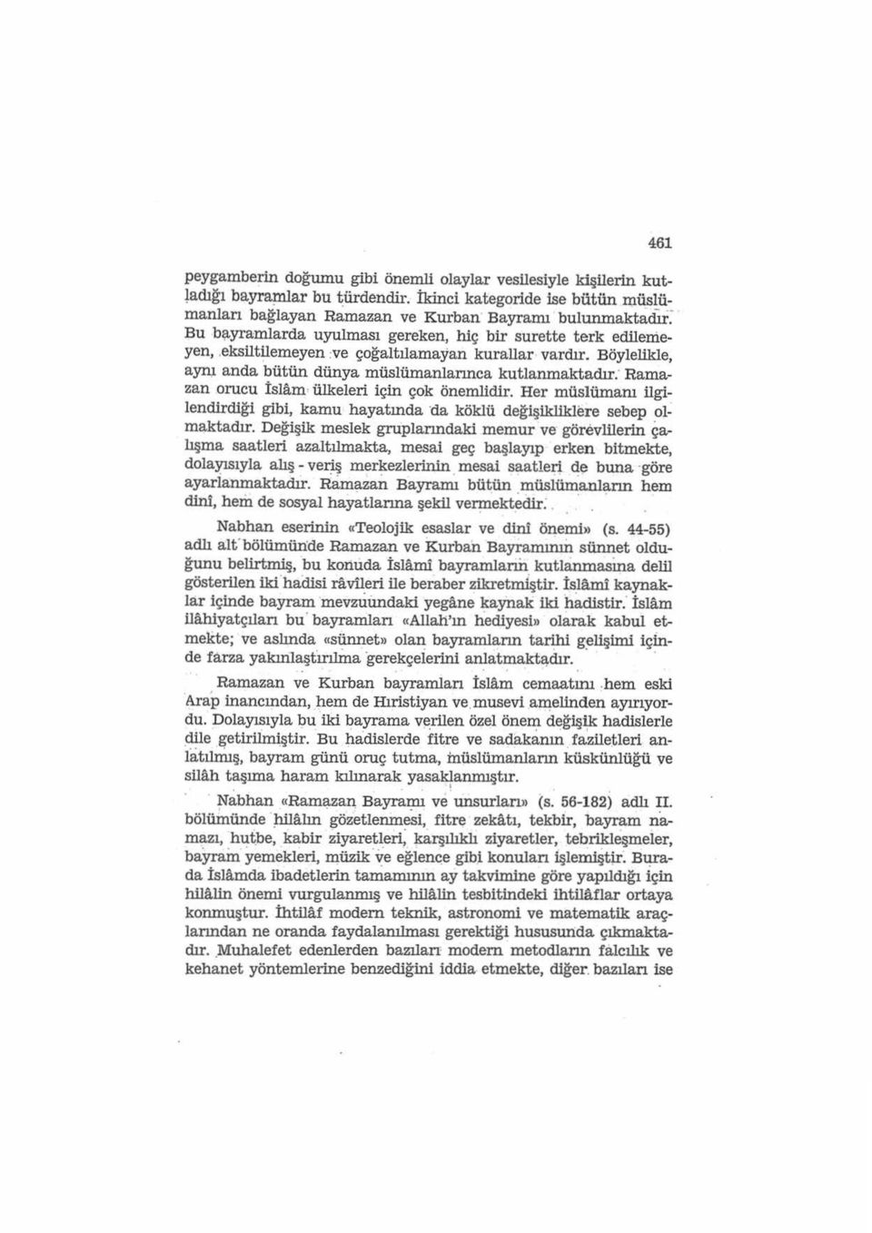 Ramazan orucu İslam ülkeleri için çok önemlidir. Her müslümanı ilgilendirdiği gibi, kamu hayatında da köklü değişikliklere sebep olmaktadır.